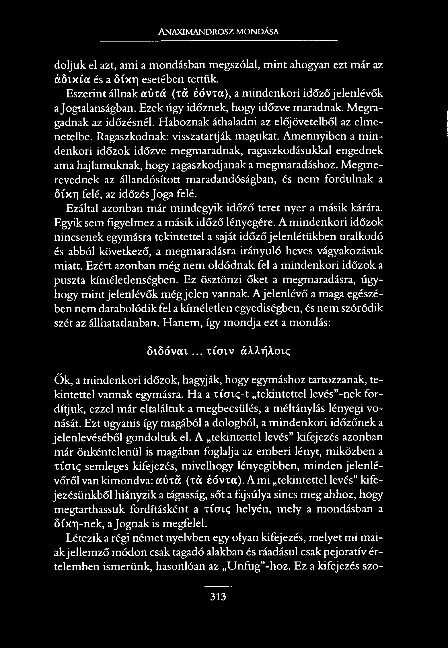 Anaximandrosz mondása dőljük el azt, ami a mondásban megszólal, mint ahogyan ezt már az á ö ix ía és a Síxr esetében tettük Eszerint állnak aúxá (xá éóvxa), a mindenkori időző jelenlévők a