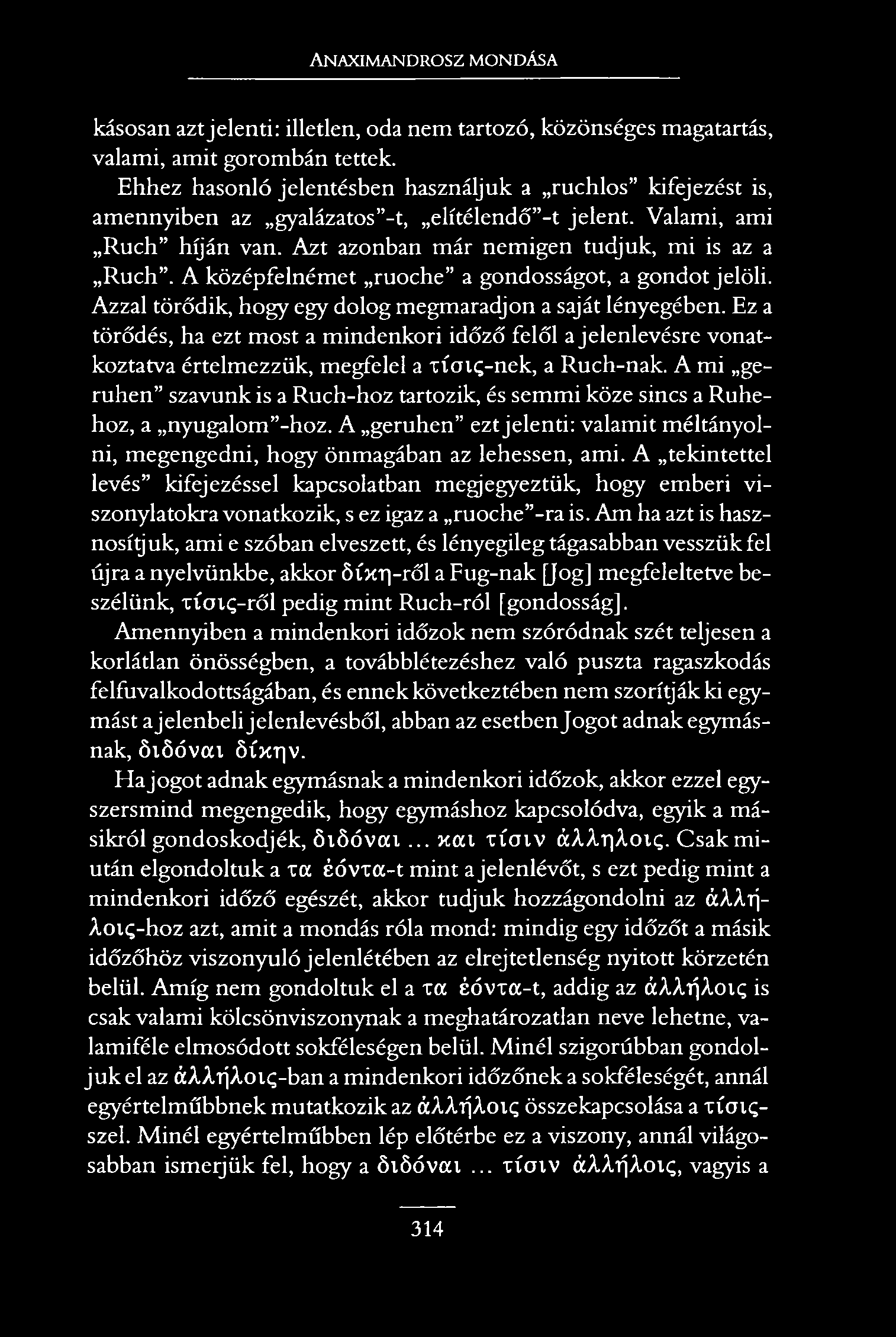 Anaximandrosz mondása kásosan azt jelenti: illetlen, oda nem tartozó, közönséges magatartás, valami, amit gorombán tettek.