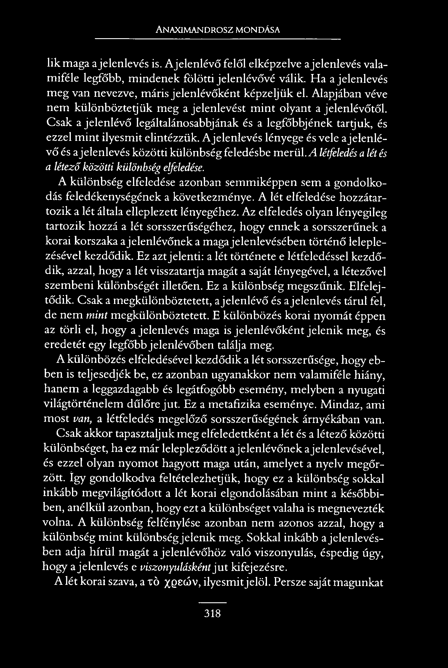 Anaximandrosz mondása likmaga a jelenlevés is. Ajelenlévő felől elképzelve a jelenlevés valamiféle legfőbb, mindenek fölötti jelenlévővé válik.
