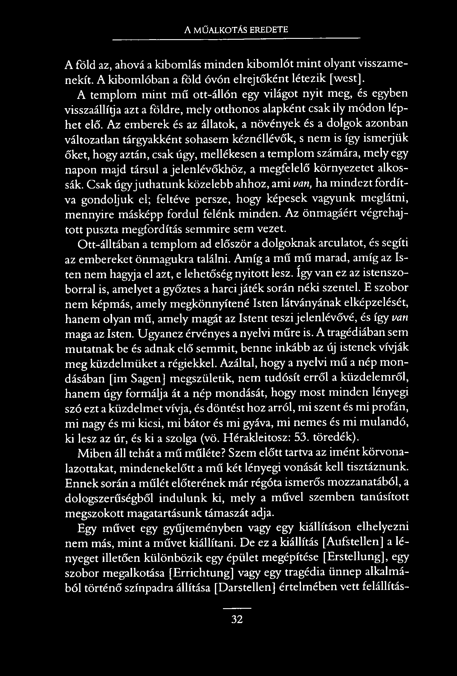A MŰALKOTÁS EREDETE A föld az, ahová a kibomlás minden kibomlót mint olyant visszamenekít. A kibomlóban a föld óvón elrejtőként létezik [west].