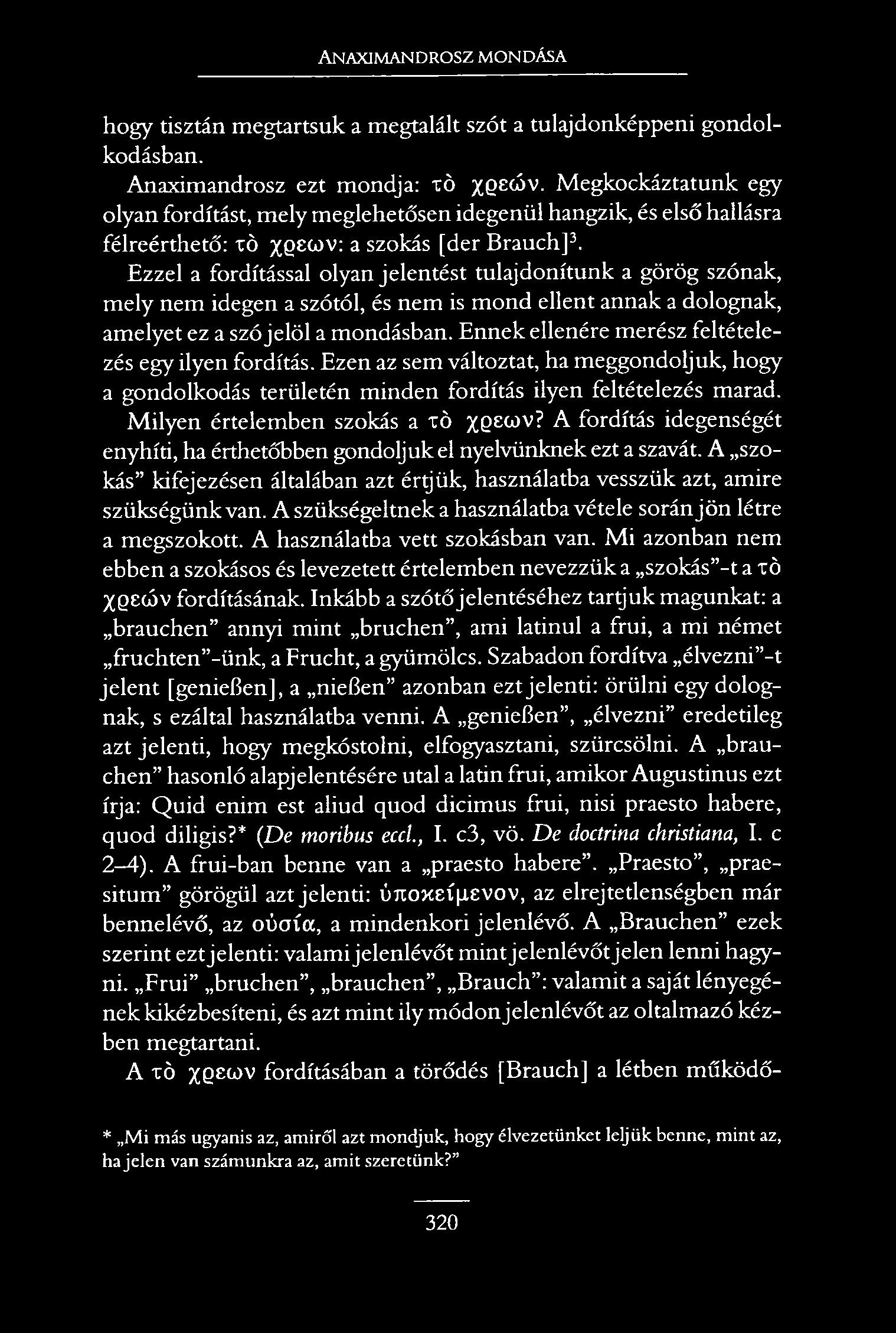 Anaximandrosz mondása hogy tisztán megtartsuk a megtalált szót a tulajdonképpeni gondolkodásban. Anaximandrosz ezt mondja: xö ^gecóv.