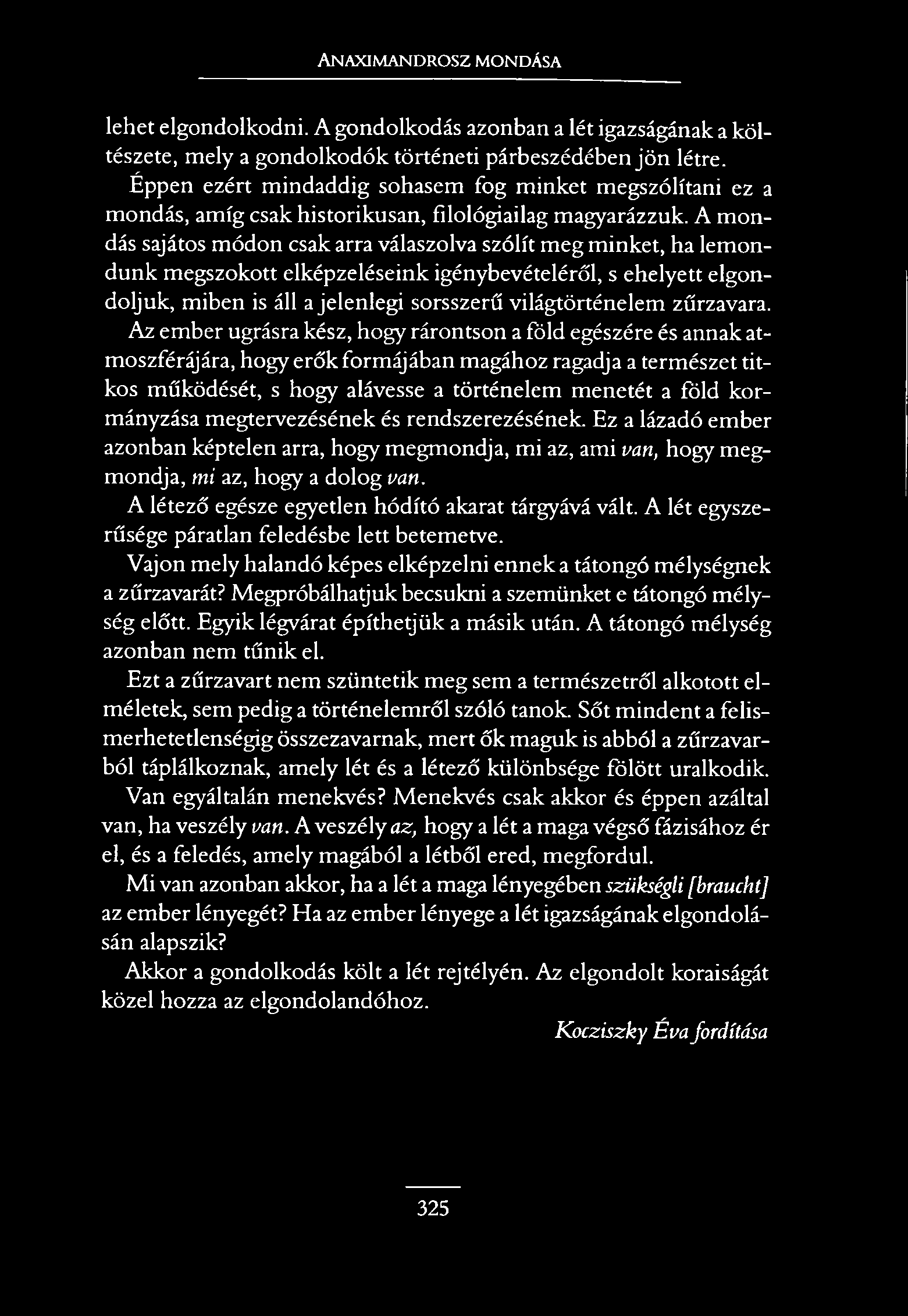 Anaximandrosz mondása lehet elgondolkodni. A gondolkodás azonban a lét igazságának a költészete, mely a gondolkodók történeti párbeszédében jö n létre.