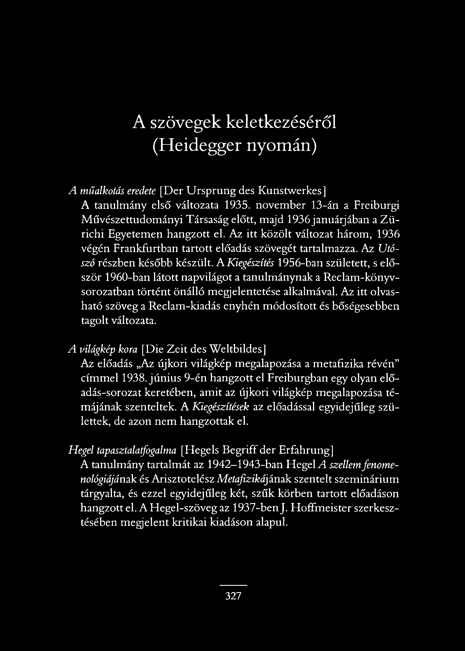 A szövegek keletkezéséről (Heidegger nyomán) A műalkotás eredete [Dér Ursprung des Kunstwerkes] A tanulmány első változata 1935.