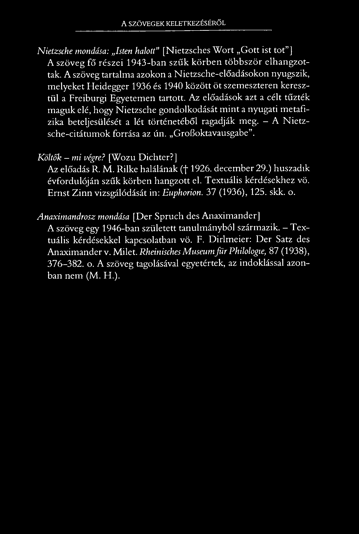 A SZÖVEGEK KELETKEZÉSÉRŐL Nietzsche mondása: Isten halott [Nietzsches W ort Gott ist tót ] A szöveg fő részei 1943-ban szűk körben többször elhangzottak.