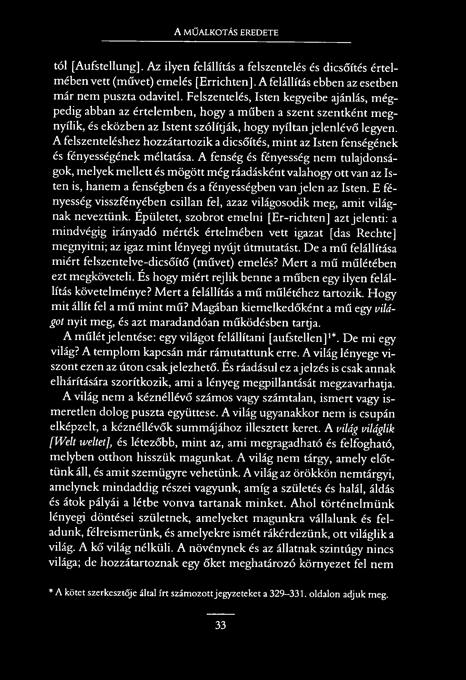 A MŰALKOTÁS EREDETE tói [Aufstellung]. Az ilyen felállítás a felszentelés és dicsőítés értelmében vett (művet) emelés [Errichten]. A felállítás ebben az esetben már nem puszta odavitel.