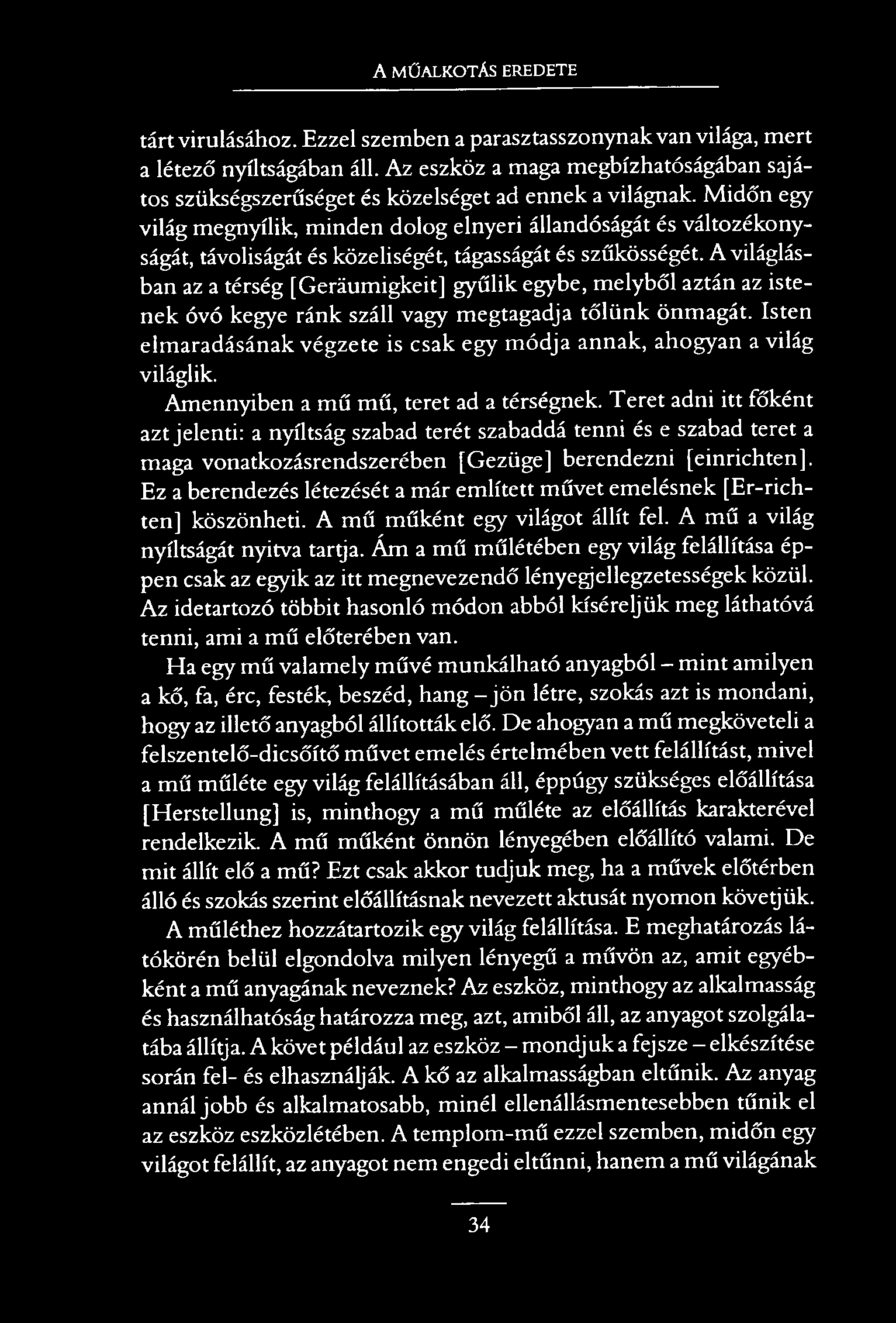 A MŰALKOTÁS EREDETE tártvirulásához. Ezzel szemben a parasztasszonynak van világa, mert a létező nyíltságában áll.