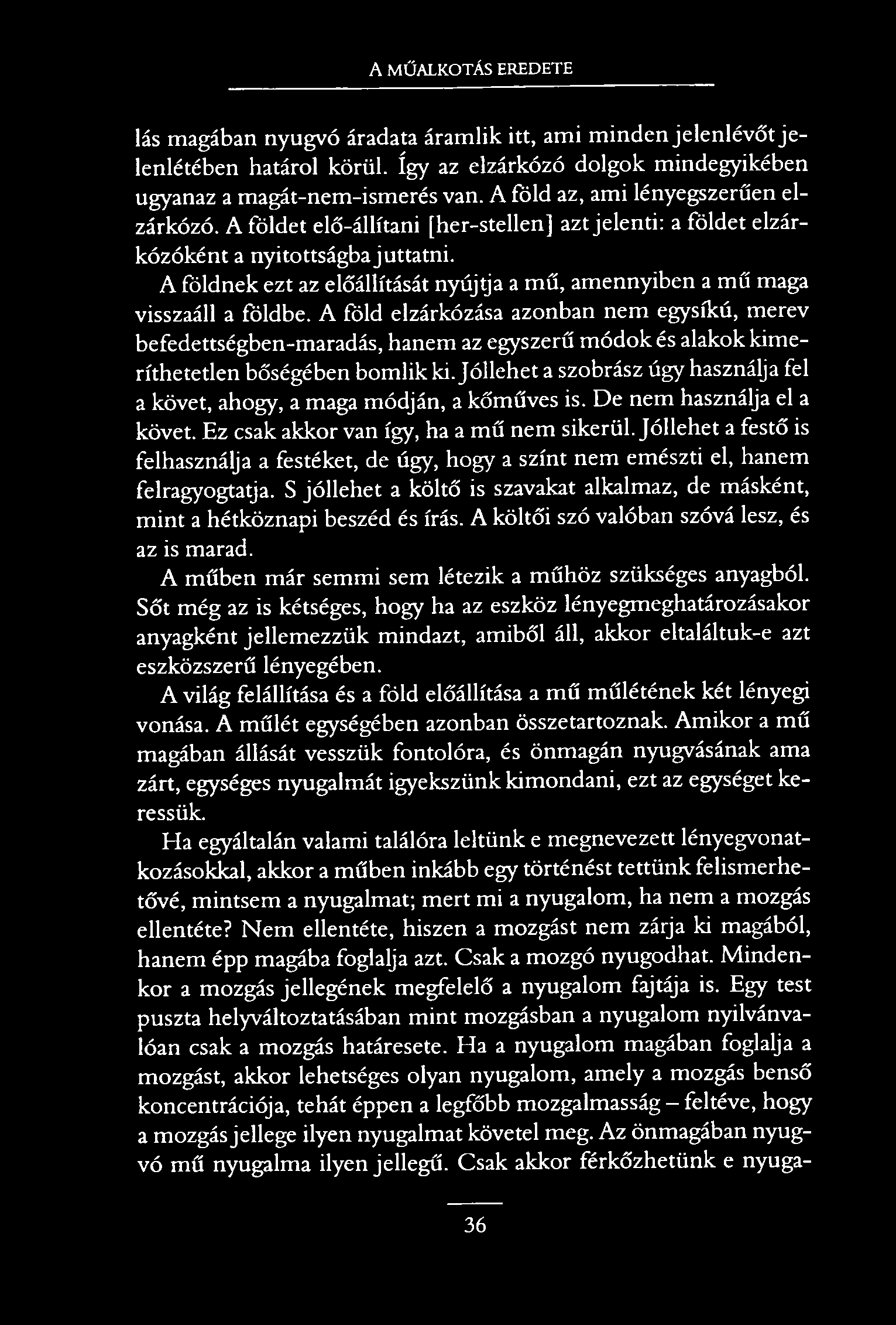 A MŰALKOTÁS EREDETE lás magában nyugvó áradata áramlik itt, ami minden jelenlévőt je lenlétében határol körül. így az elzárkózó dolgok mindegyikében ugyanaz a magát-nem-ismerés van.