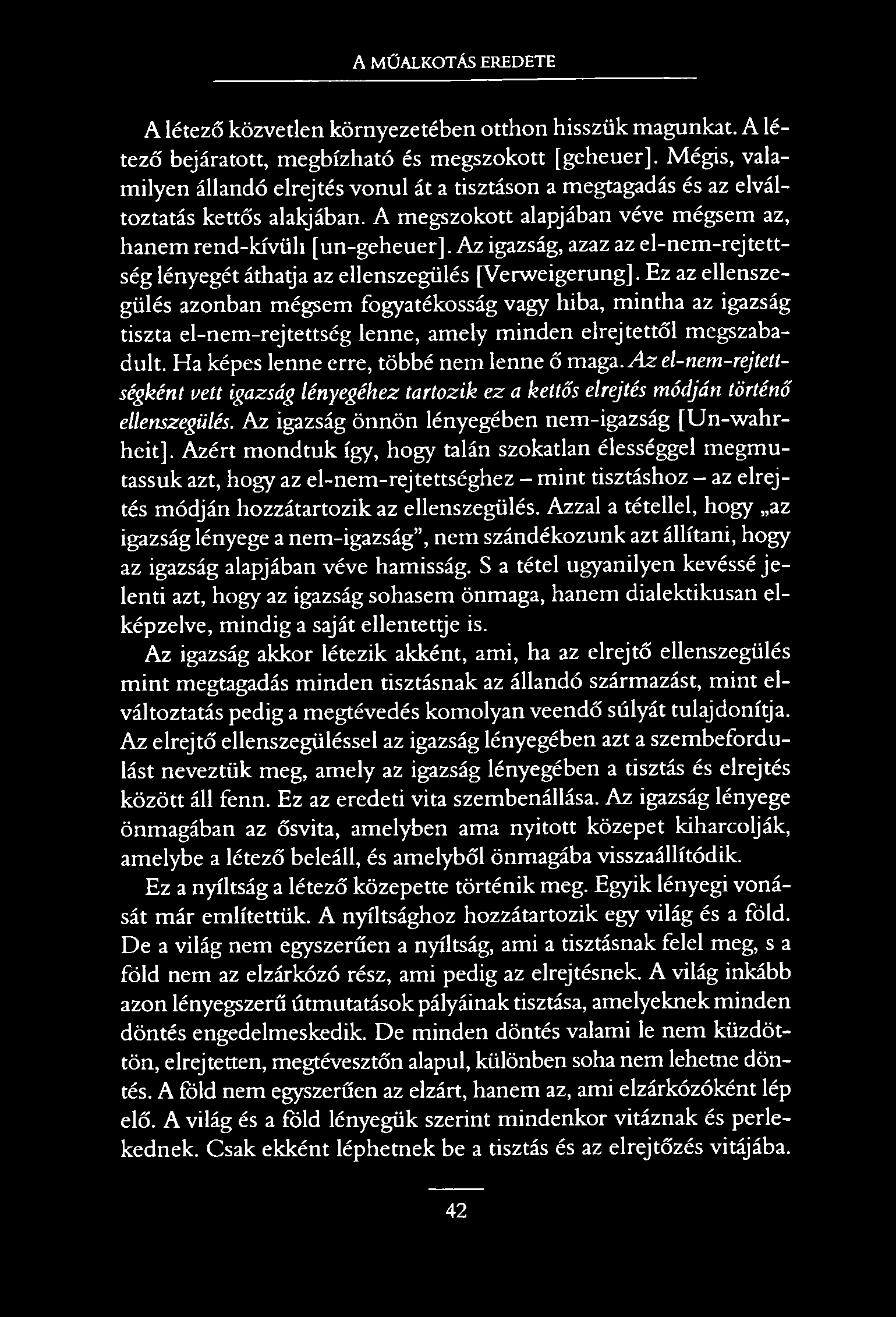 A MŰALKOTÁS EREDETE A létező közvetlen környezetében otthon hisszük magunkat. A létező bejáratott, megbízható és megszokott [geheuer].