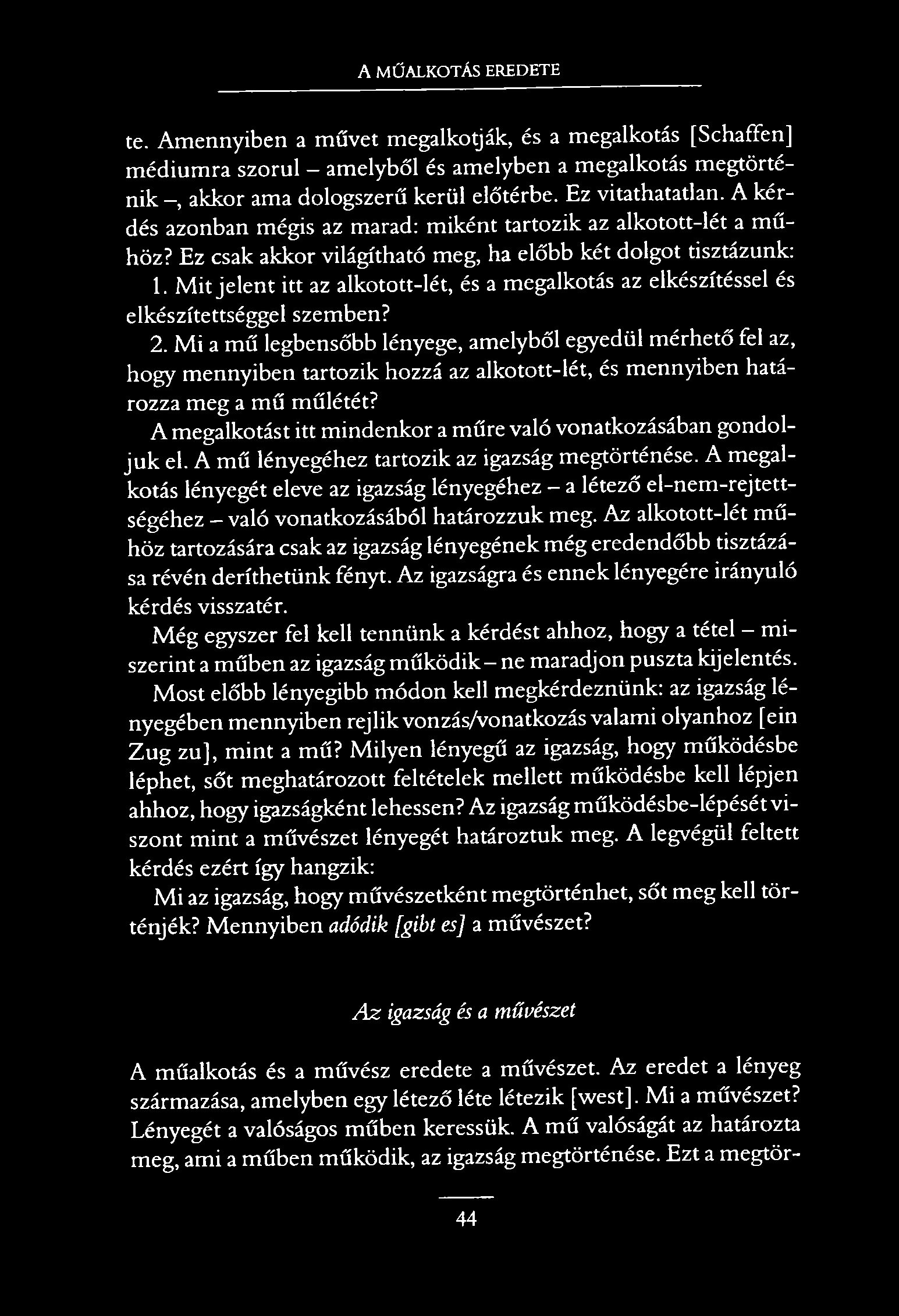 A MŰALKOTÁS EREDETE te. Amennyiben a művet megalkotják, és a megalkotás [Schaffen] médiumra szorul - amelyből és amelyben a megalkotás megtörténik, akkor ama dologszerű kerül előtérbe.