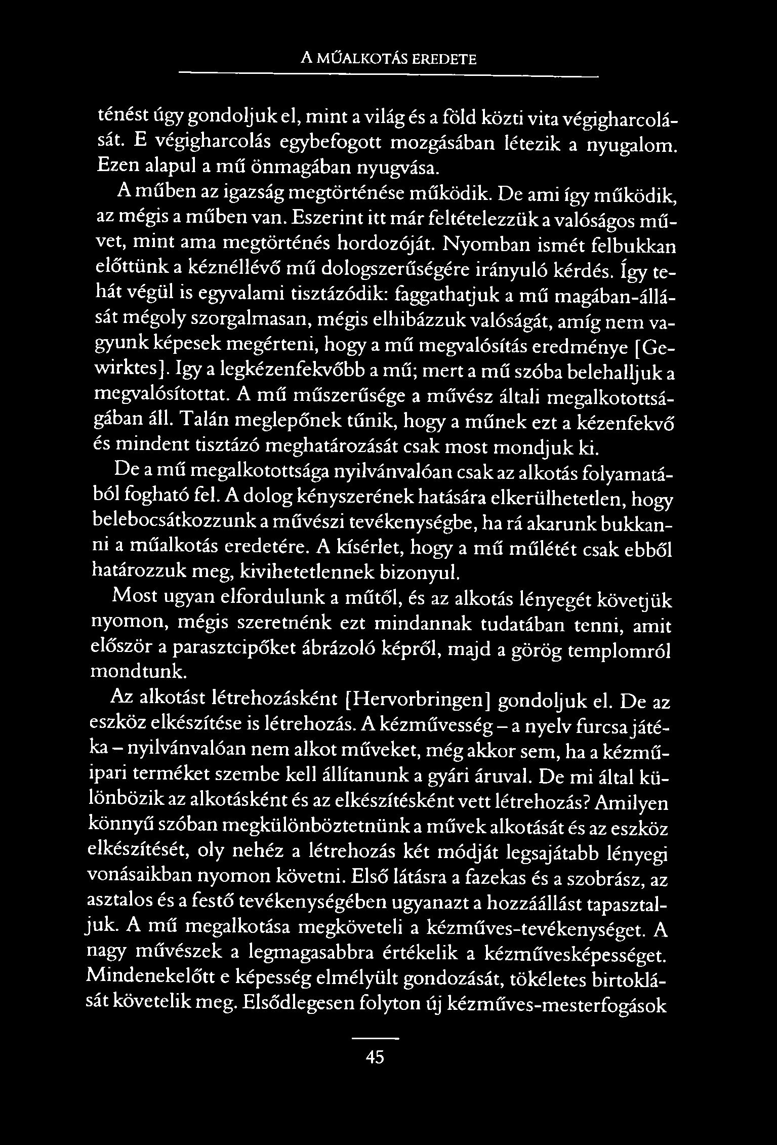 A MŰALKOTÁS EREDETE ténést úgy gondoljuk el, mint a világ és a föld közti vita végigharcolását. E végigharcolás egybefogott mozgásában létezik a nyugalom. Ezen alapul a mű önmagában nyugvása.