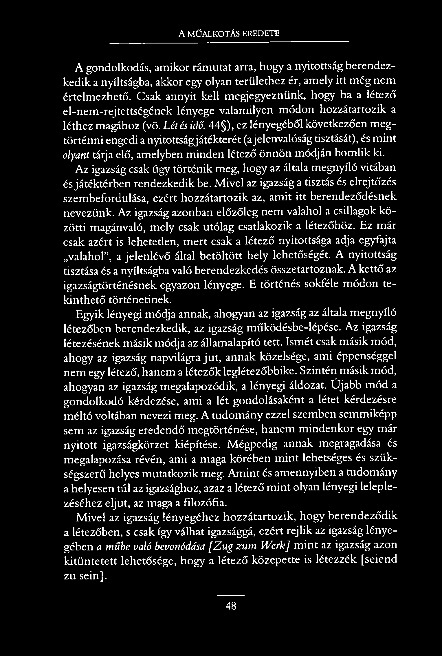 A MŰALKOTÁS EREDETE A gondolkodás, amikor rámutat arra, hogy a nyitottság berendezkedik a nyíltságba, akkor egy olyan területhez ér, amely itt még nem értelmezhető.