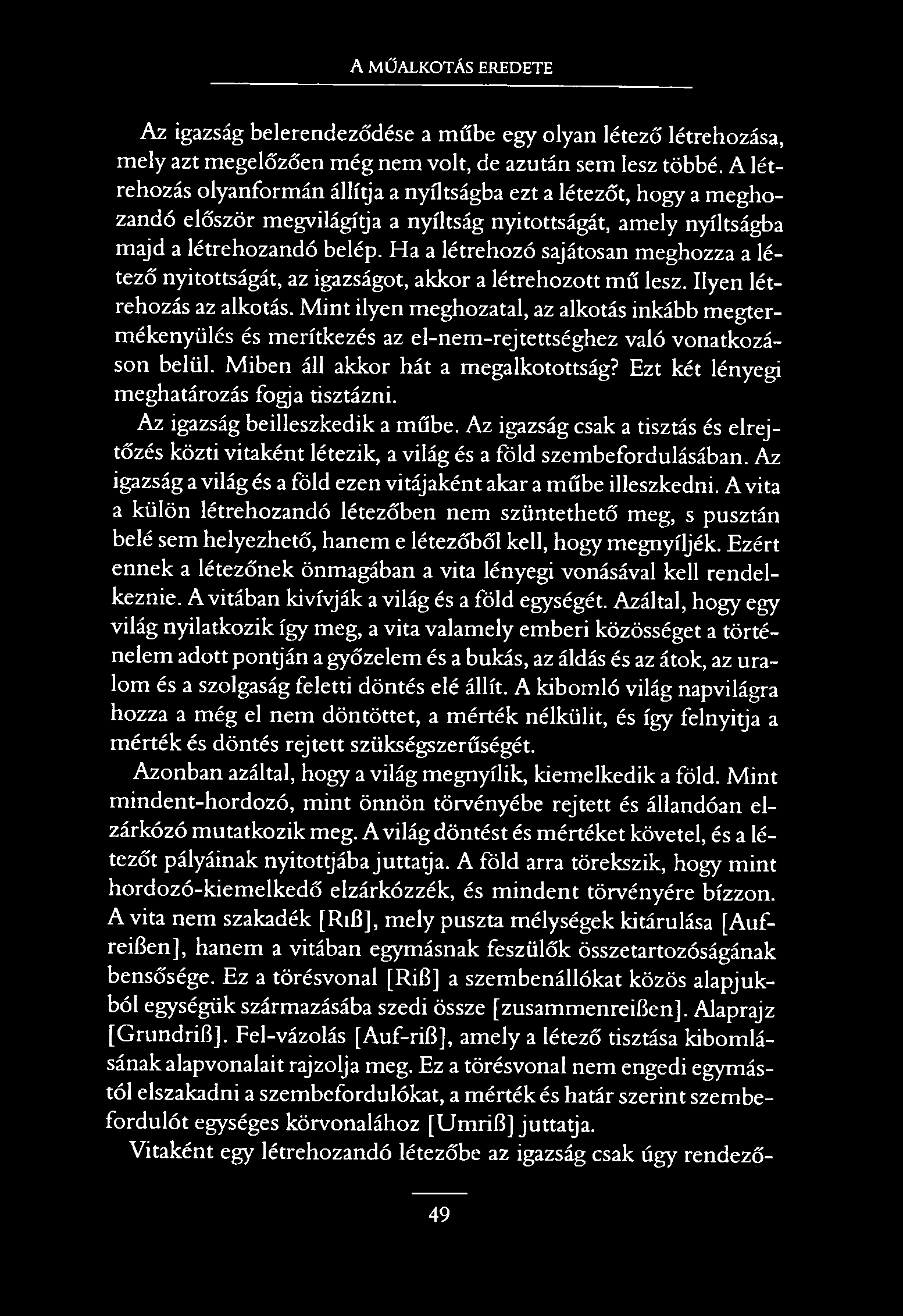A MŰALKOTÁS EREDETE Az igazság belerendeződése a műbe egy olyan létező létrehozása, mely azt megelőzően még nem volt, de azután sem lesz többé.