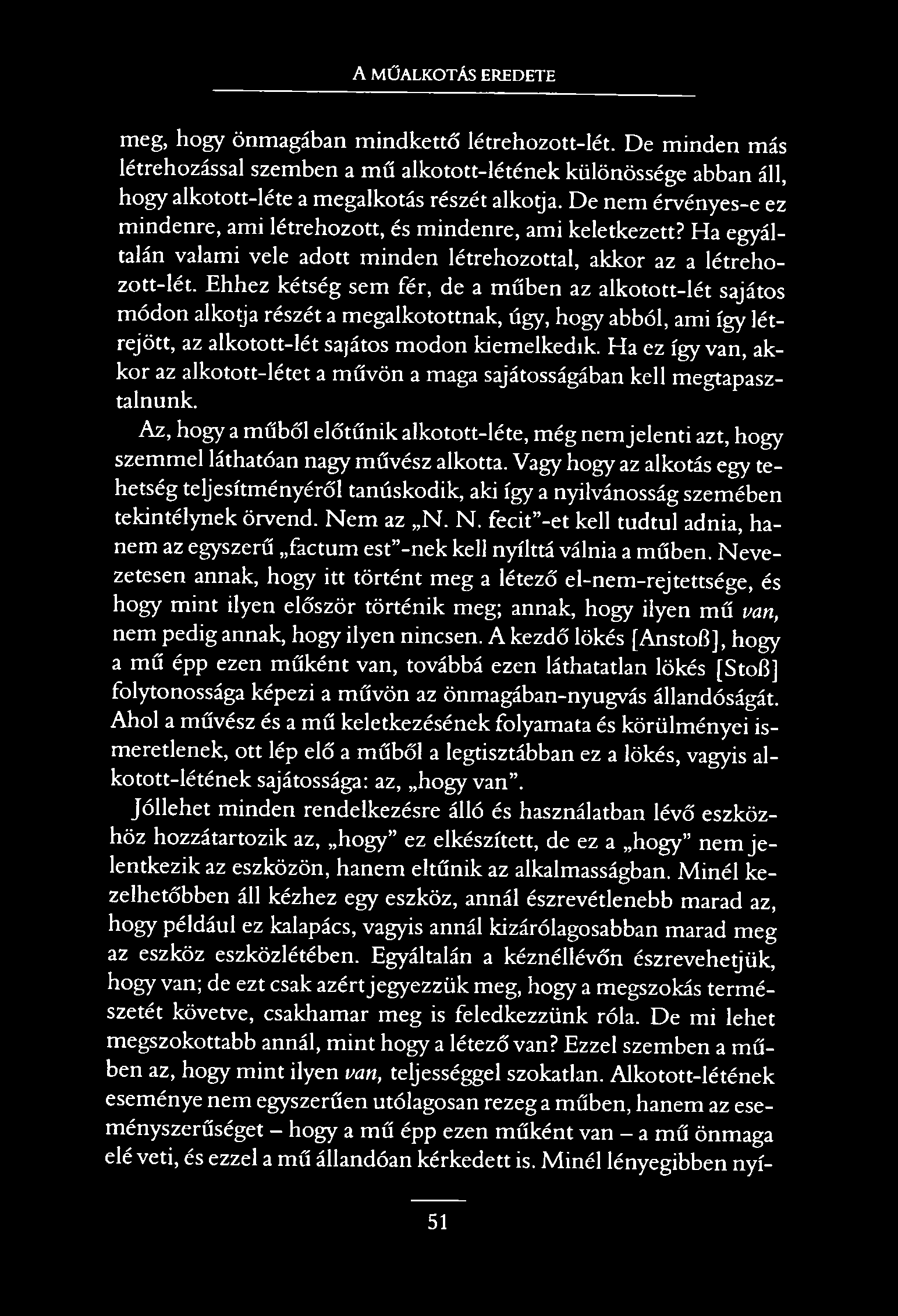 A MŰALKOTÁS EREDETE meg, hogy önmagában mindkettő létrehozott-lét. De minden más létrehozással szemben a mű alkotott-létének különössége abban áll, hogy alkotott-léte a megalkotás részét alkotja.