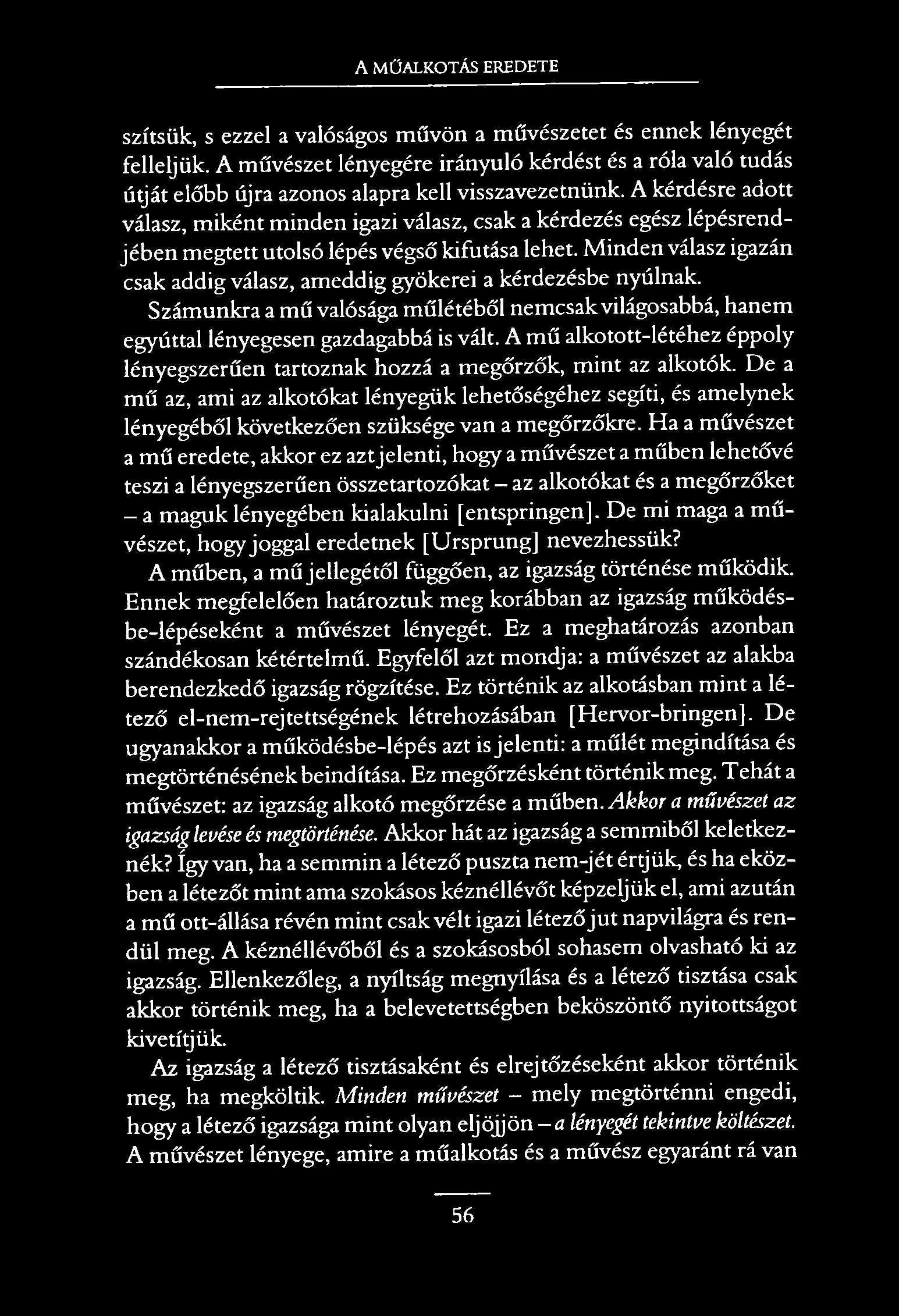 A MŰALKOTÁS EREDETE szítsük, s ezzel a valóságos művön a művészetet és ennek lényegét felleljük.