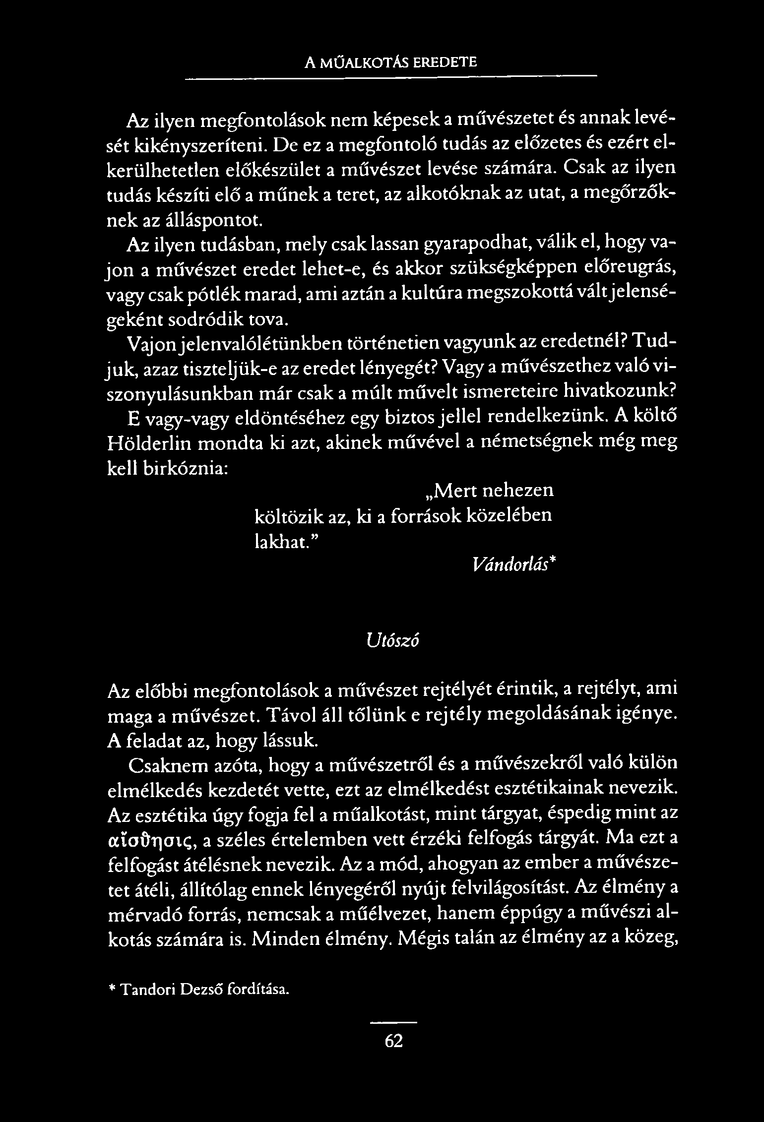 A MŰALKOTÁS EREDETE Az ilyen megfontolások nem képesek a művészetet és annak levését kikényszeríteni.