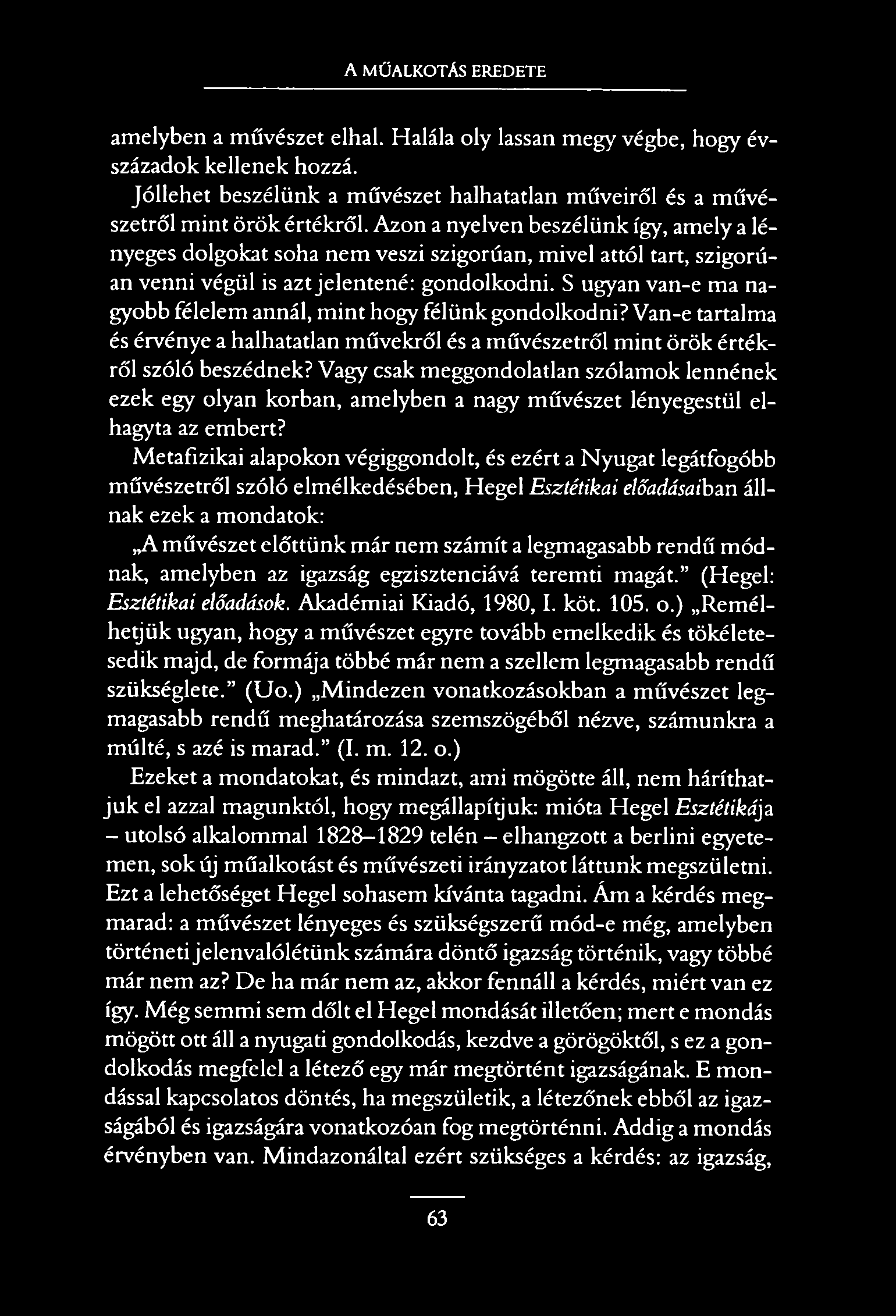A MŰALKOTÁS EREDETE amelyben a művészet elhal. Halála oly lassan megy végbe, hogy évszázadok kellenek hozzá. Jóllehet beszélünk a művészet halhatatlan műveiről és a művészetről mint örök értékről.
