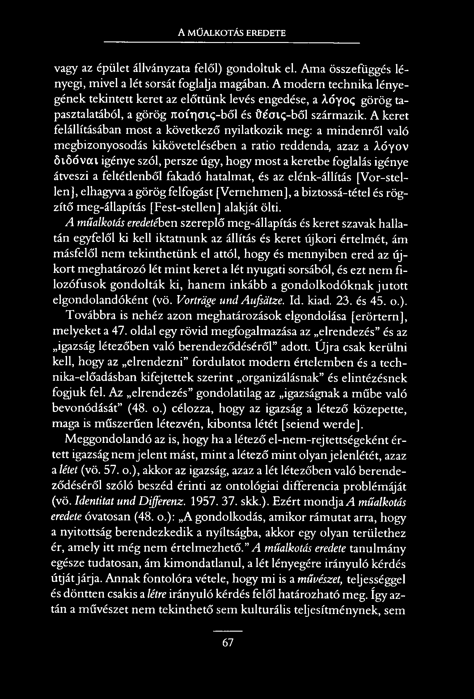 A MŰALKOTÁS EREDETE vagy az épület állványzata felől) gondoltuk el. Ama összefüggés lényegi, mivel a lét sorsát foglalja magában.