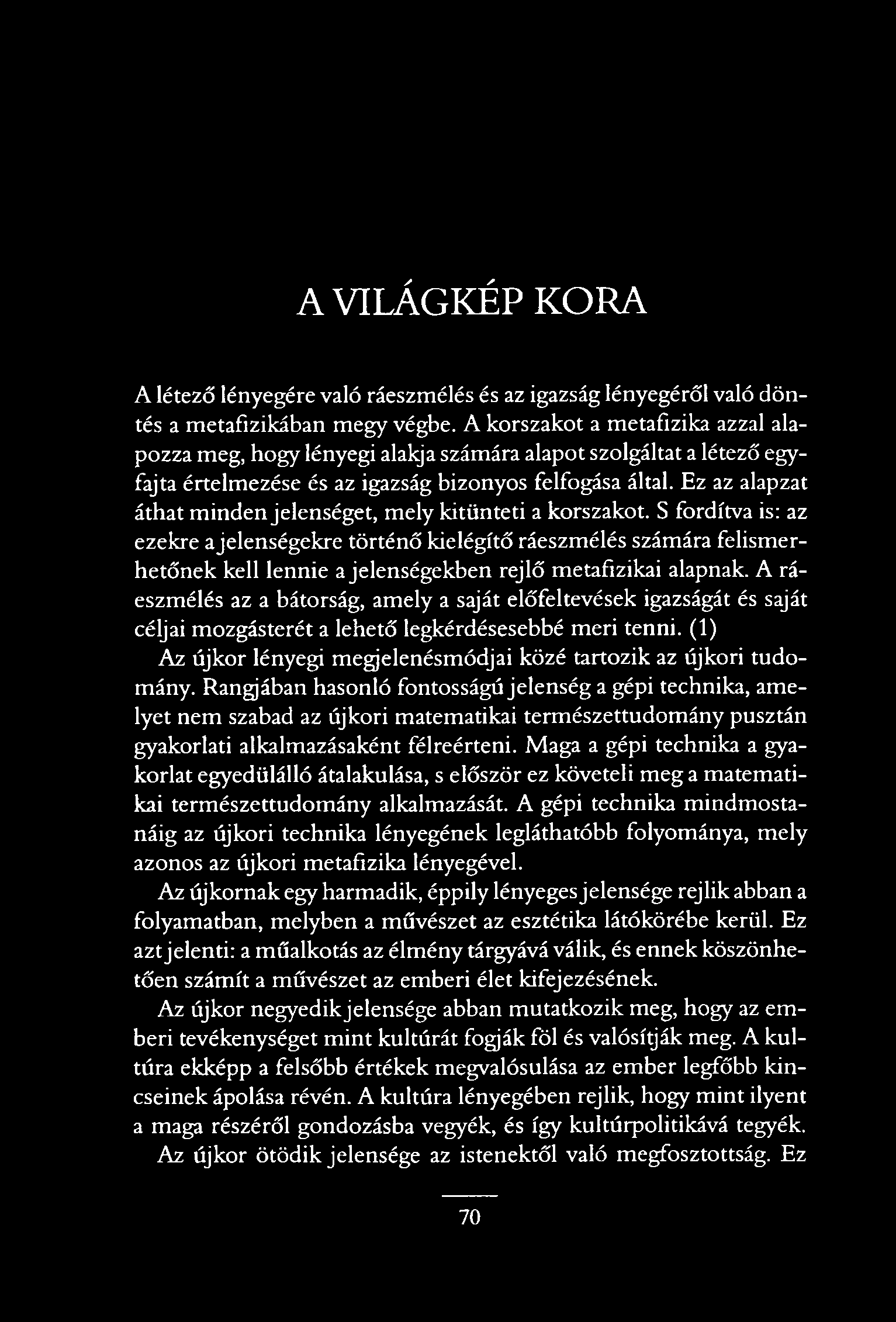 A VILÁGKÉP KORA A létező lényegére való ráeszmélés és az igazság lényegéről való döntés a metafizikában megy végbe.