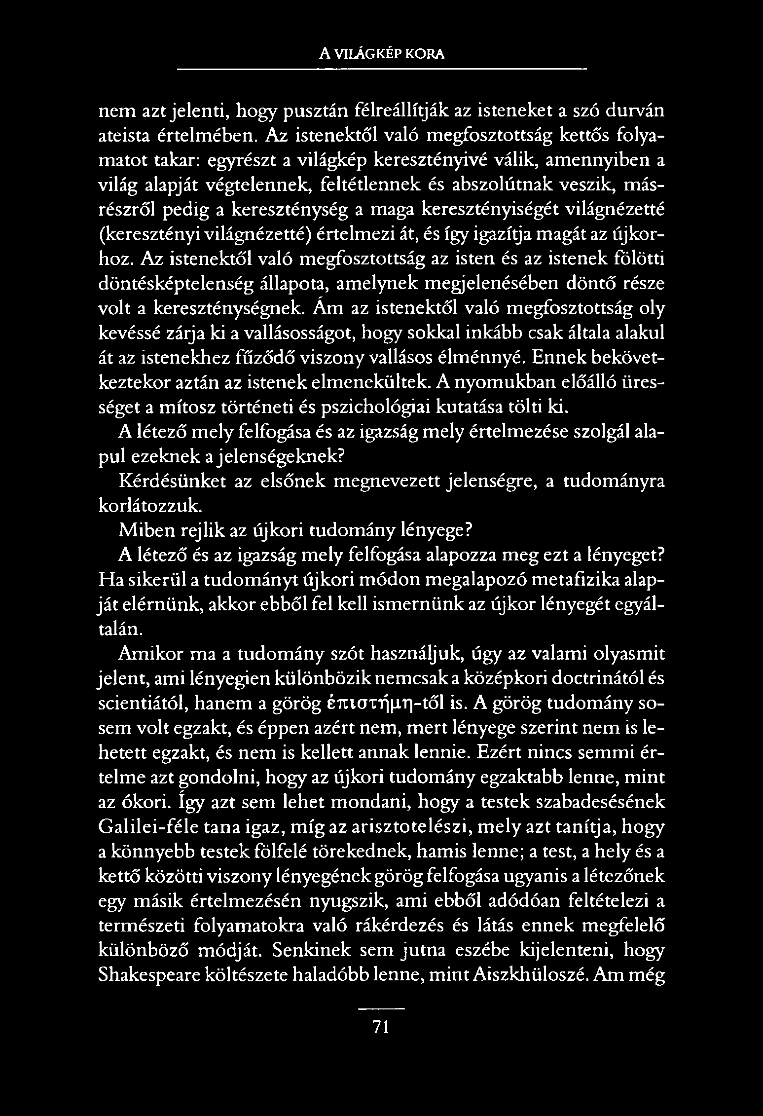A VILÁGKÉP KORA nem aztjelenti, hogy pusztán félreállítják az isteneket a szó durván ateista értelmében.