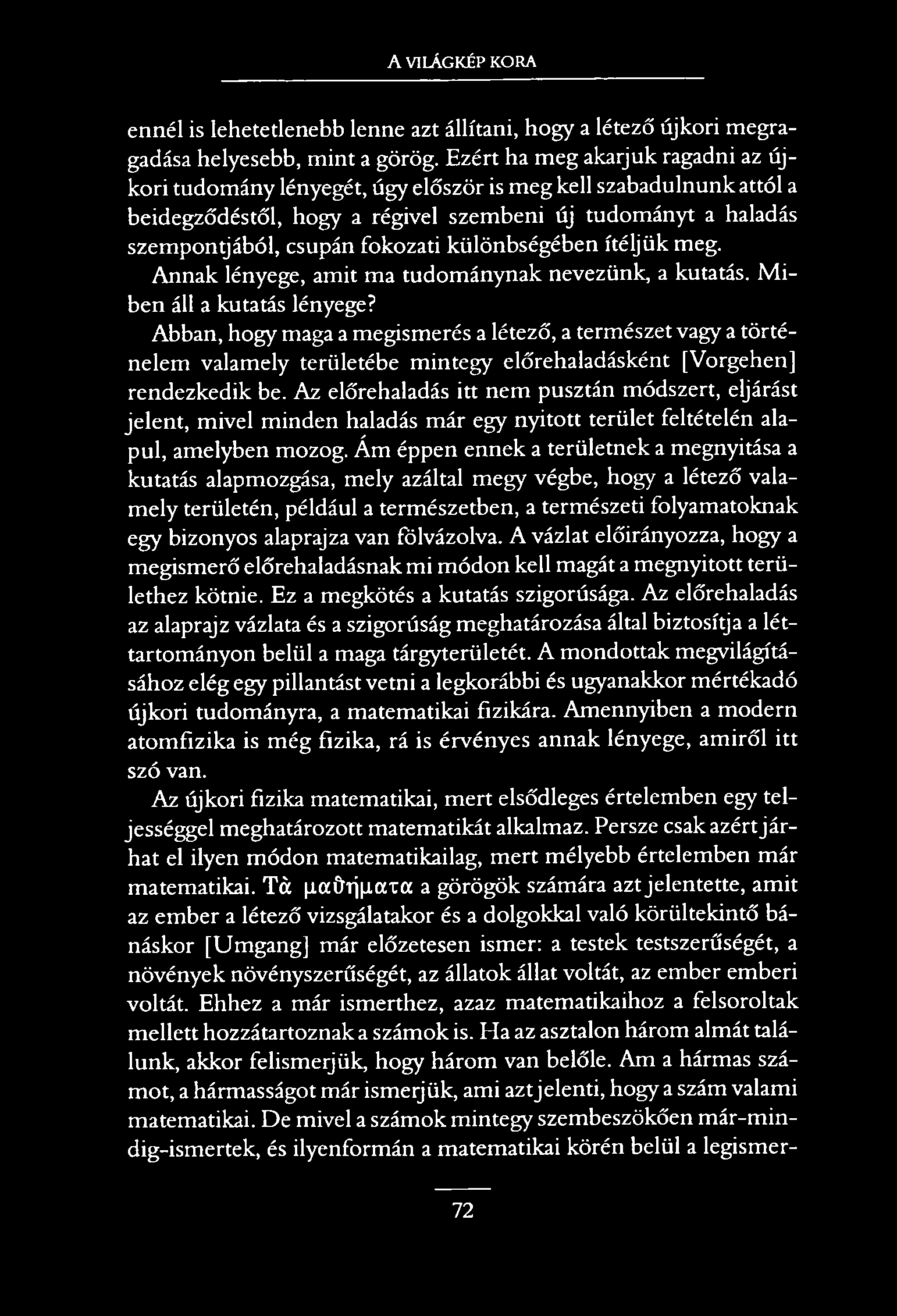A VILÁGKÉP KORA ennél is lehetetlenebb lenne azt állítani, hogy a létező újkori megragadása helyesebb, mint a görög.