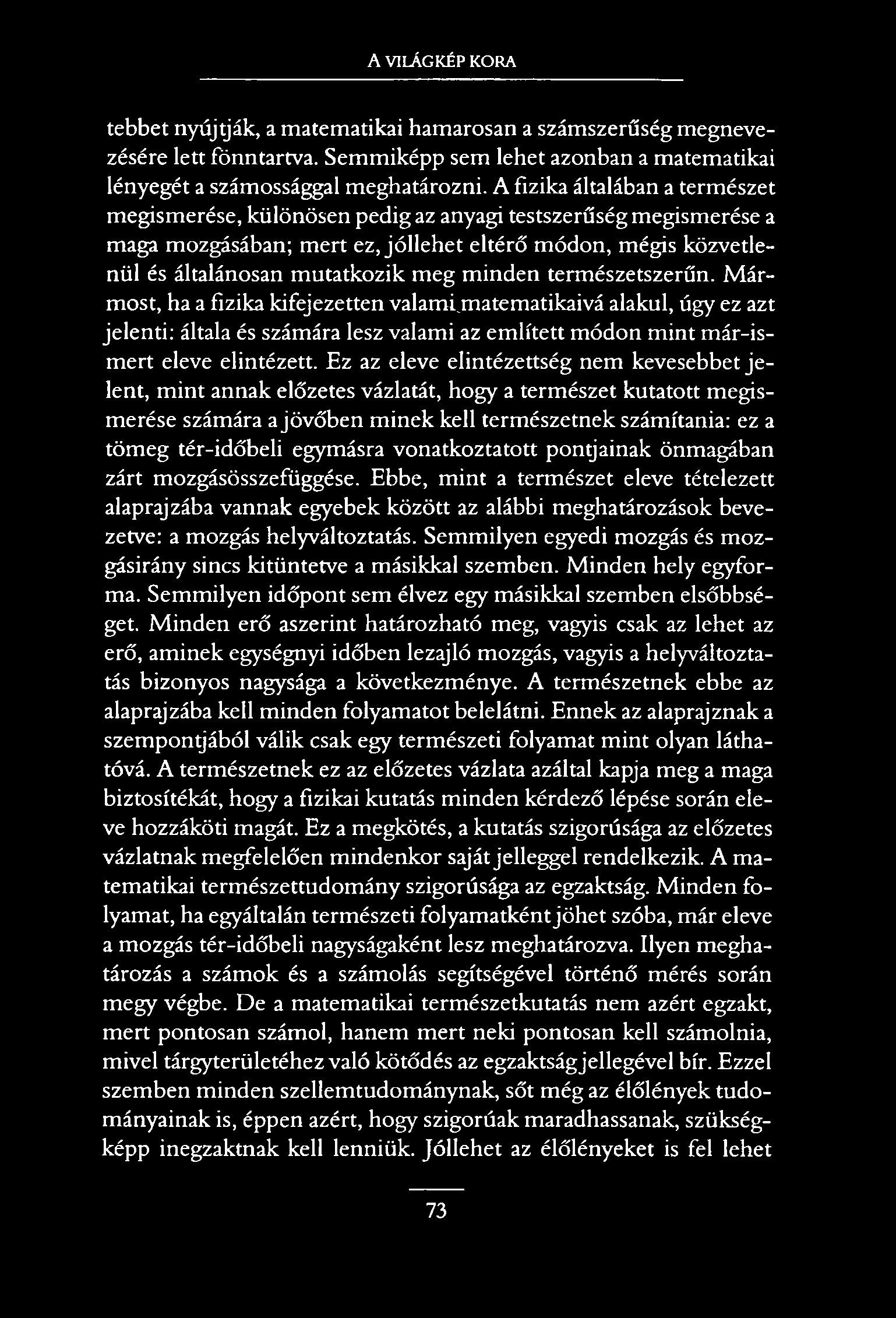 A VILÁGKÉP KORA tebbet nyújtják, a matematikai hamarosan a számszerűség megnevezésére lett fönntartva. Semmiképp sem lehet azonban a matematikai lényegét a számossággal meghatározni.