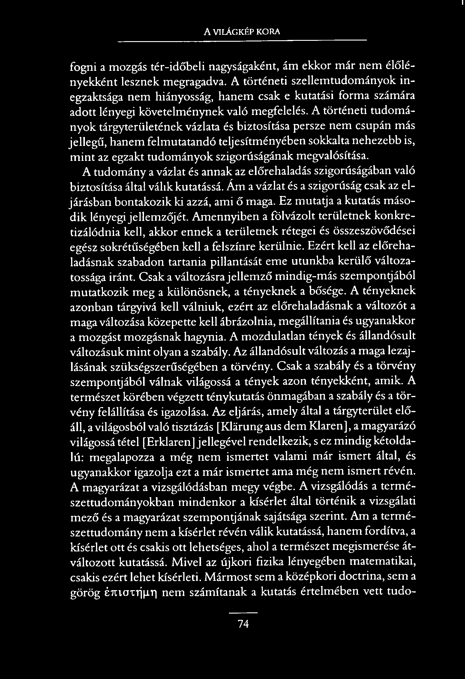 1 A VILÁGKÉP KORA fogni a mozgás tér-időbeli nagyságaként, ám ekkor már nem élőlényekként lesznek megragadva.