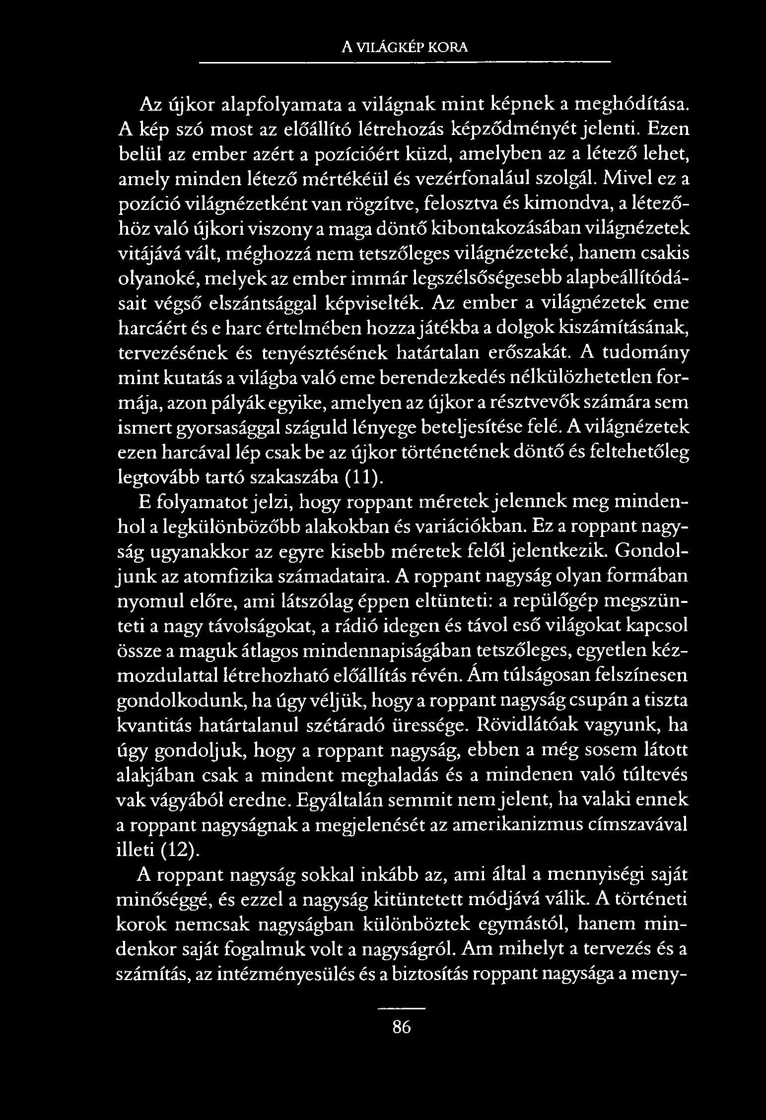 A VILÁGKÉP KORA Az újkor alapfolyamata a világnak m int képnek a meghódítása. A kép szó most az előállító létrehozás képződményét jelenti.