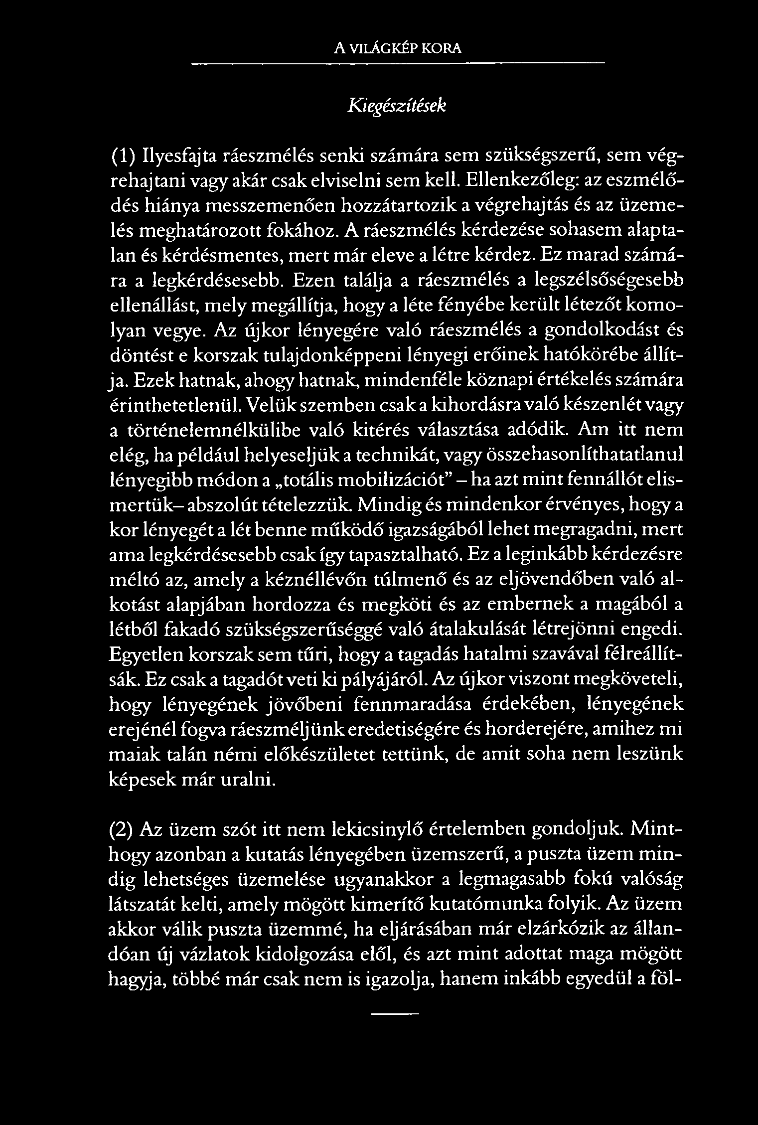 A VILÁGKÉP KORA Kiegészítések (1) Ilyesfajta ráeszmélés senki számára sem szükségszerű, sem végrehajtani vagy akár csak elviselni sem kell.