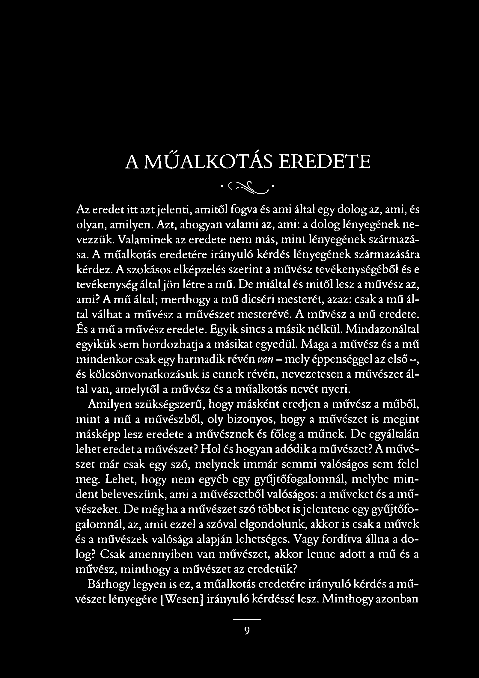 A MŰALKOTÁS EREDETE c > 4 ^ - Az eredet itt azt jelenti, amitől fogva és ami által egy dolog az, ami, és olyan, amilyen. Azt, ahogyan valami az, ami: a dolog lényegének nevezzük.