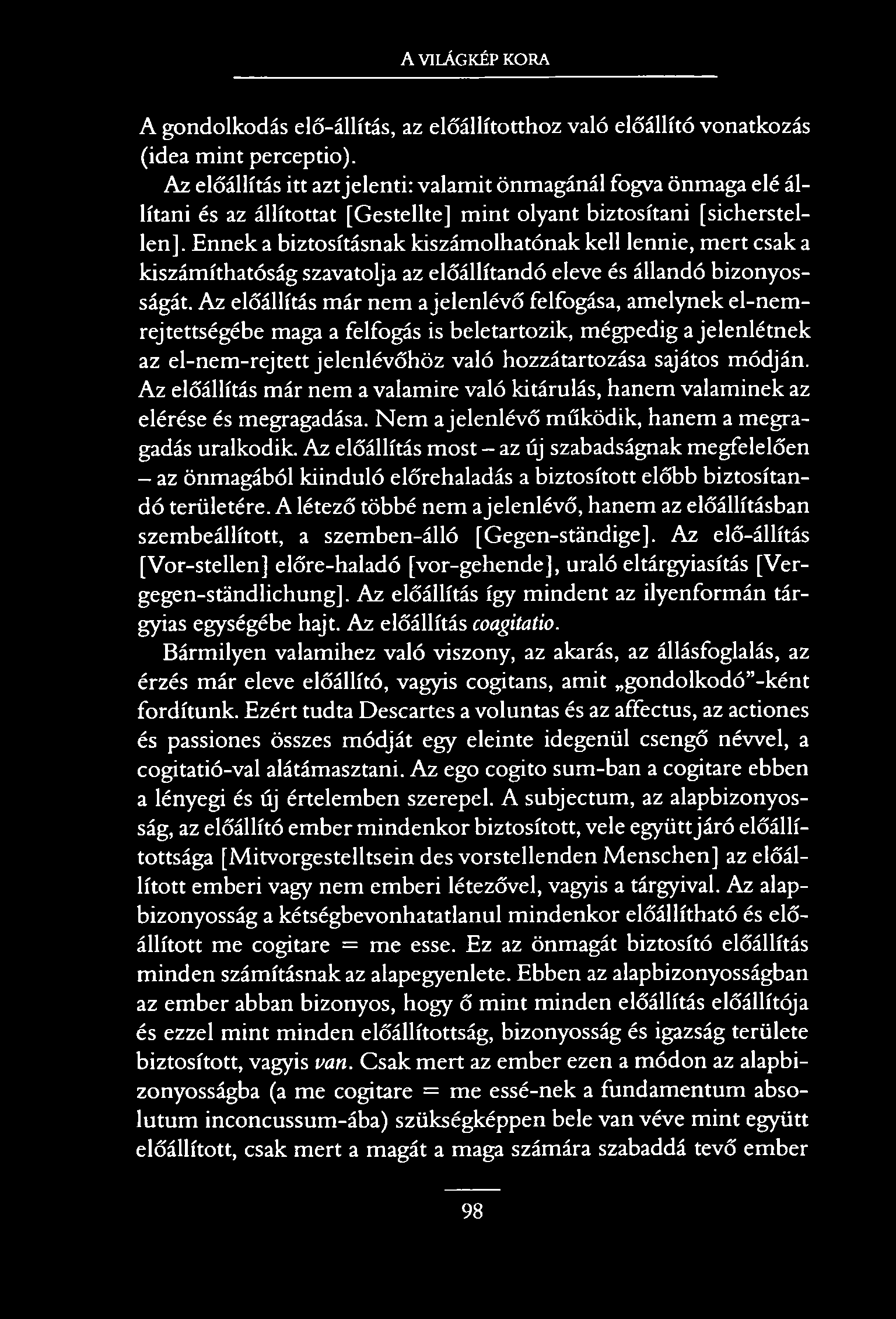 A VILÁGKÉP KORA A gondolkodás elő-állítás, az előállítotthoz való előállító vonatkozás (idea mint perceptio).