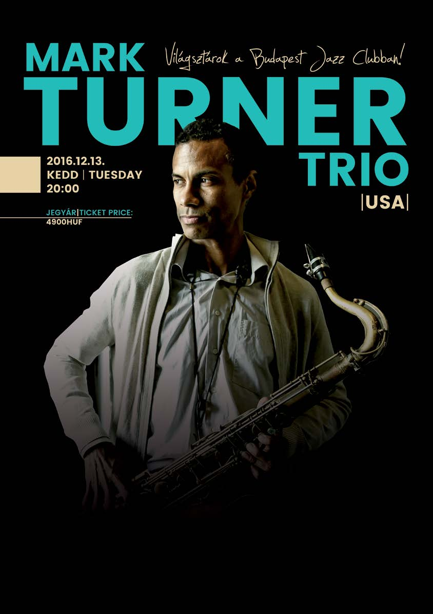 budapest jazz club December // 21 Mark Turner generációja egyik legelismertebb szaxofonosa, híres úttörő gondolatairól és expresszivitásáról.