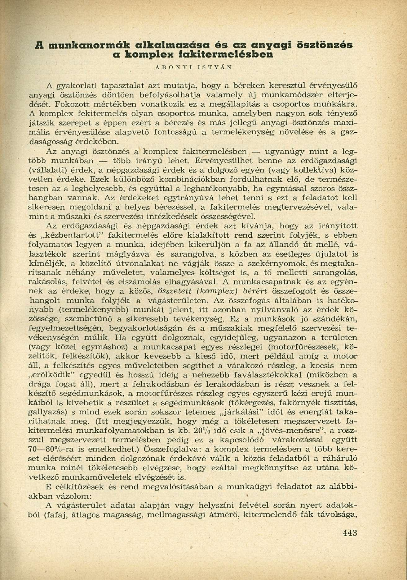 A munkanormák alkalmazása és az anyagi ösztönzés a komplex fakitermelésben ABONYI ISTVÁN A gyakorlati tapasztalat azt mutatja, hogy a béreken keresztül érvényesülő anyagi ösztönzés döntően