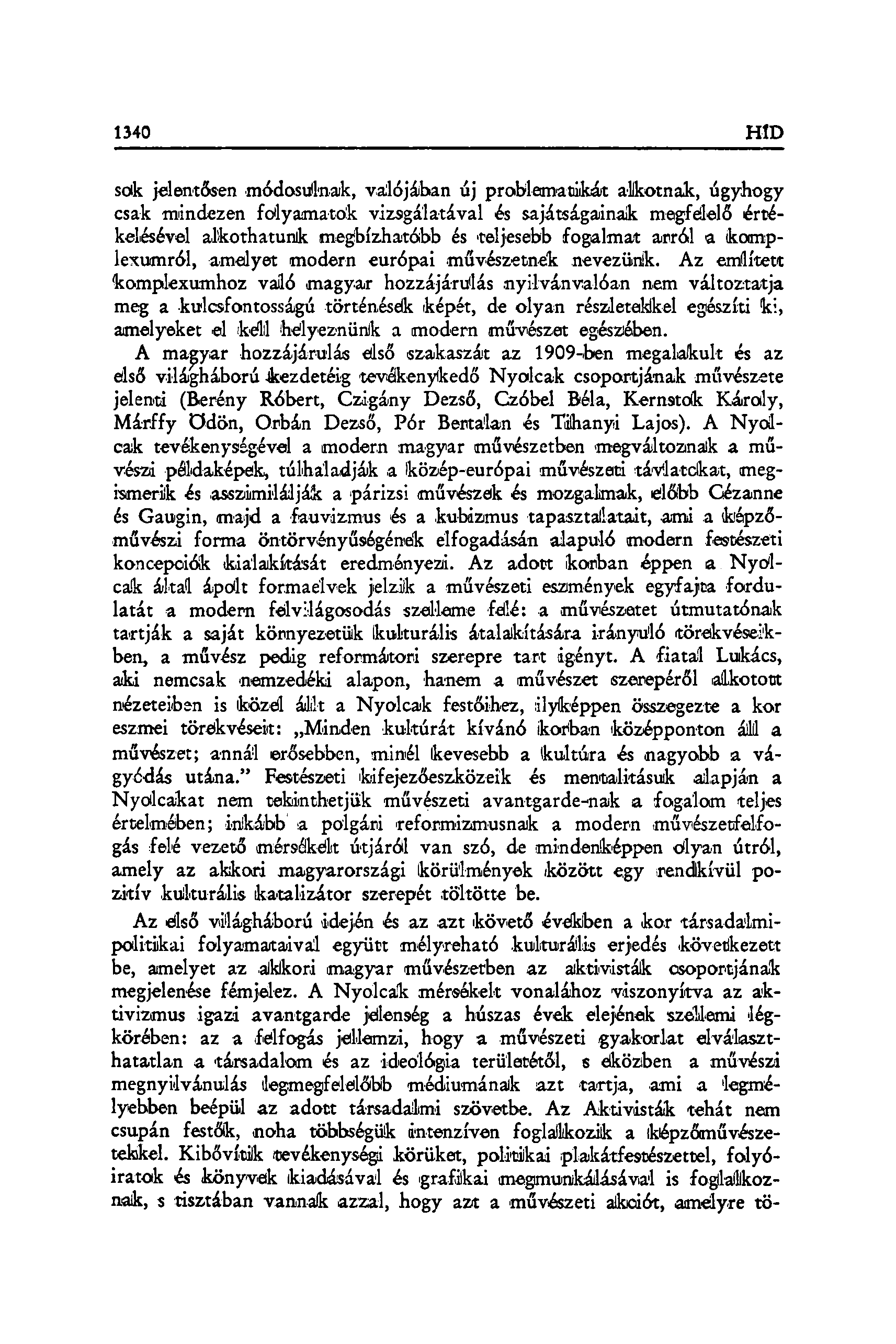 sok jelentősen módosuknak, válójában új problematikát alkotnak, úgyhogy csak mindezen folyamatok vizsgálatával ós sajátságainak megfelelő értékelésével alkothatunk megbízhatóbb és teljesebb fogalmat