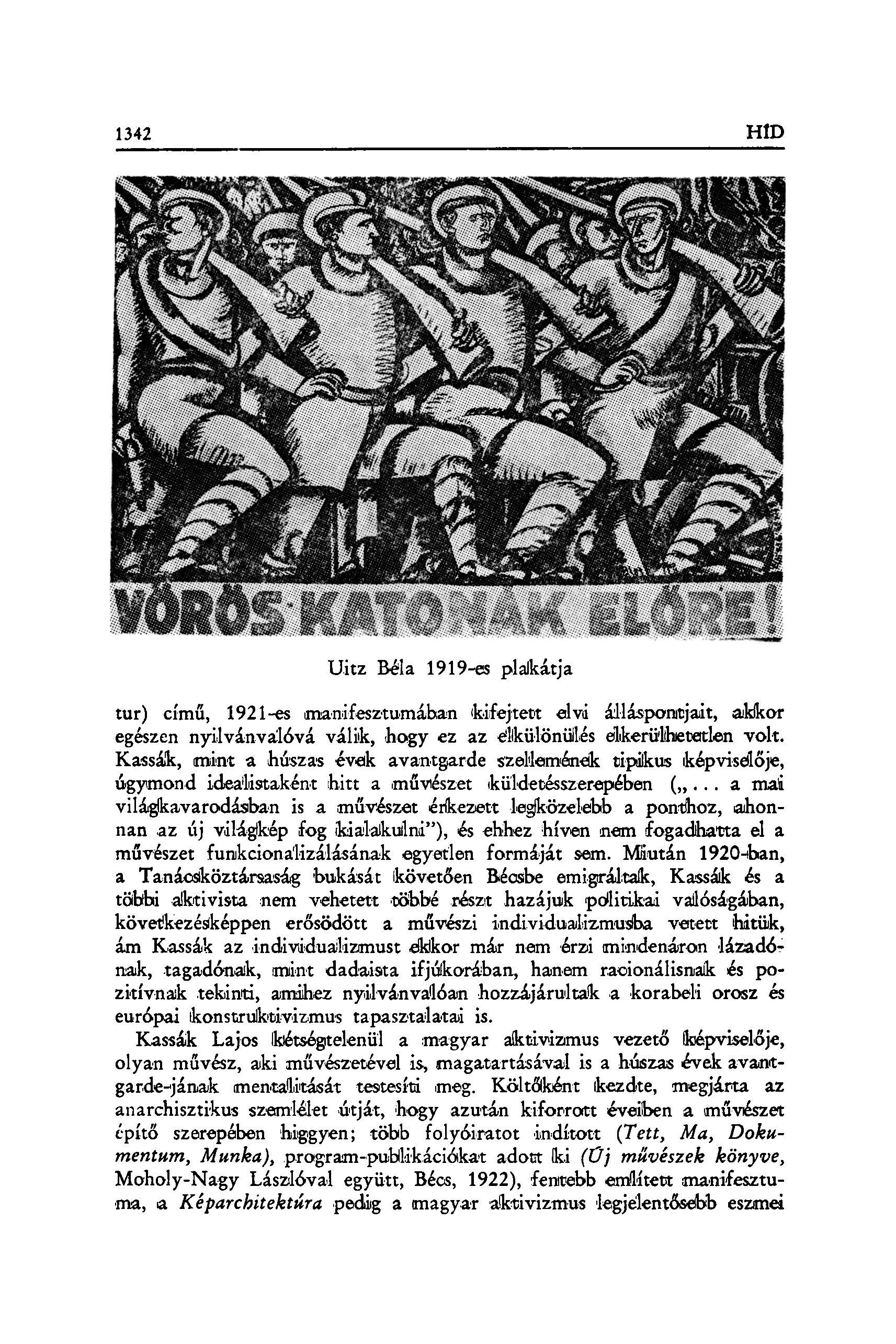 Uitz Ma 1919-es plakátja tur) című, 192l-es manifesztumában kifejtett elvi álláspontjait, akkor egészen nyilvánvalóvá válik, hogy ez az elkülönülés elkerülhetetlen volt.