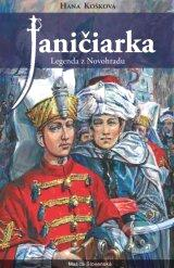 strana 12 Hana Košková: Janičiarka Legenda z Novohradu Vydavateľstvo: Matica slovenská. 2015 HANA KOŠKOVÁ: Legenda Janičiarka Hana Košková v legende čerpá námet z obdobia 16.