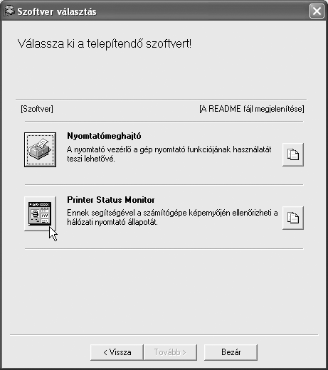 PRINTER STATUS MONITOR TELEPÍTÉSE Printer Status Monitor (Nyomtató állapot figyelő) egy nyomtató szoftver, amely lehetővé teszi az általános felhasználók számára, hogy ellenőrizzék a gép aktuális