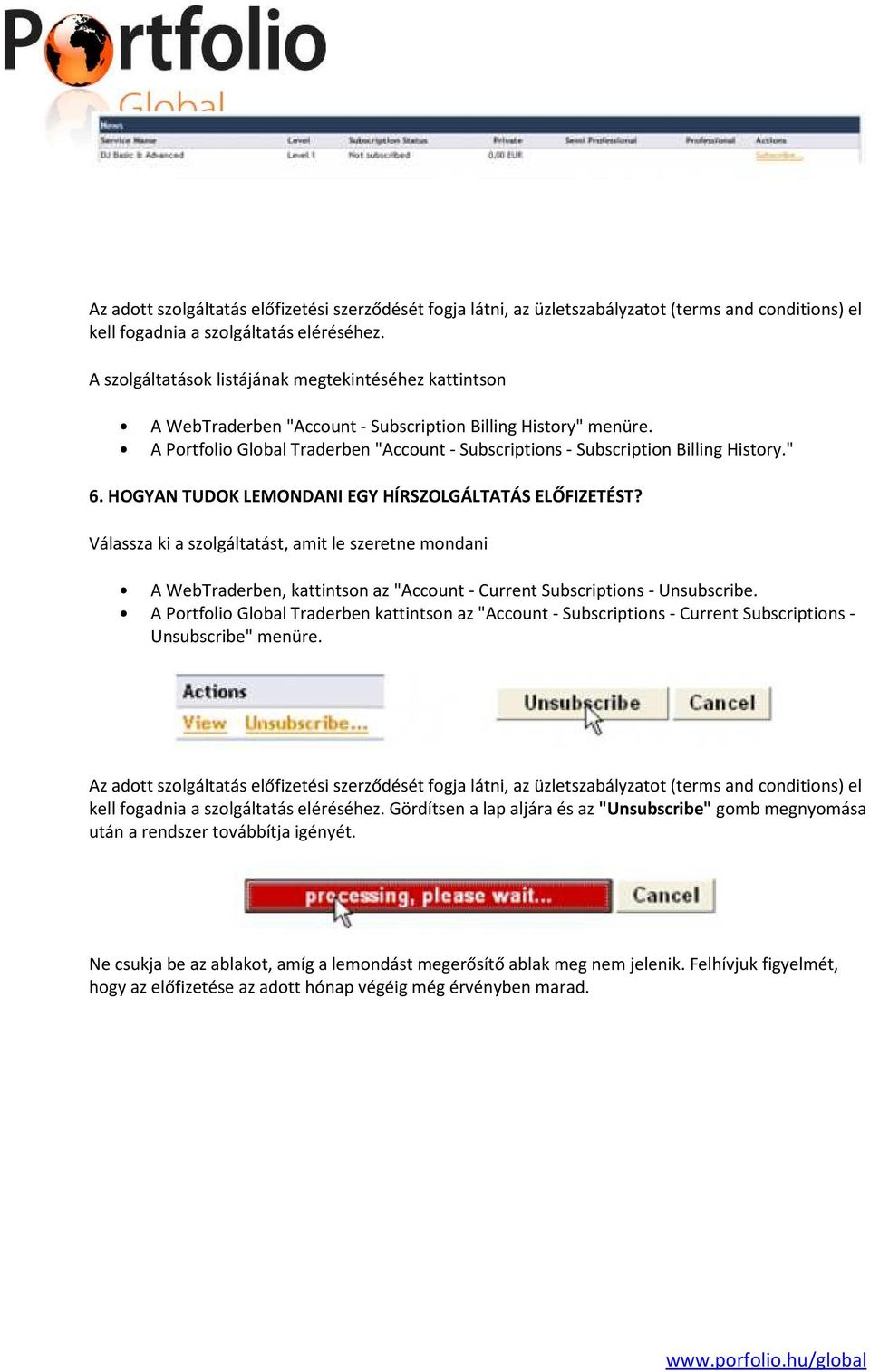 A Portfolio Global Traderben "Account - Subscriptions - Subscription Billing History." 6. HOGYAN TUDOK LEMONDANI EGY HÍRSZOLGÁLTATÁS ELŐFIZETÉST?