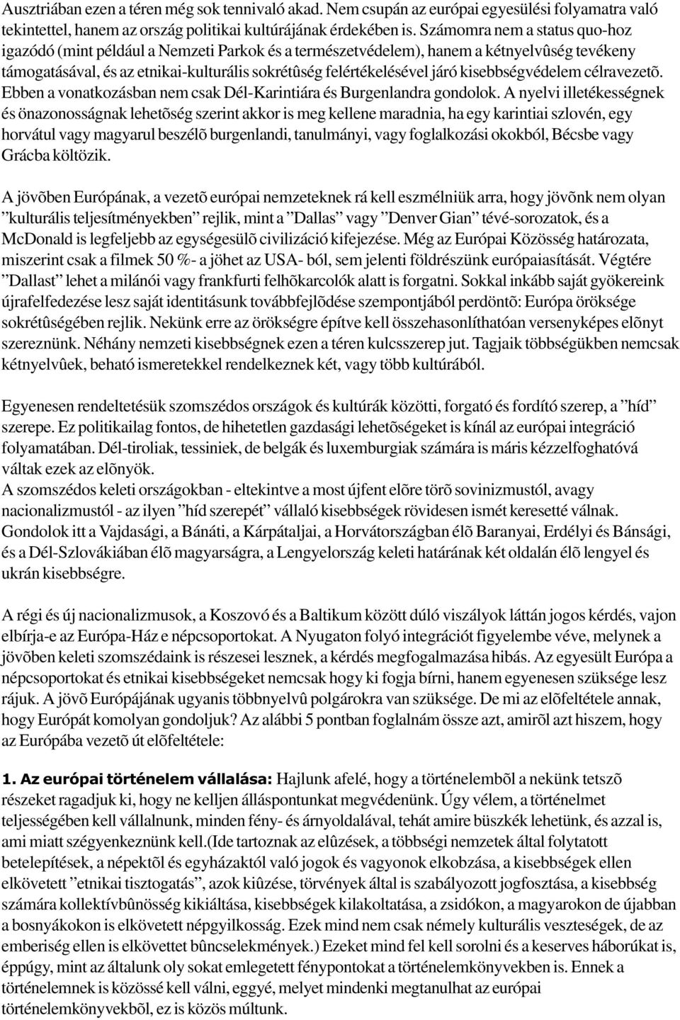 kisebbségvédelem célravezetõ. Ebben a vonatkozásban nem csak Dél-Karintiára és Burgenlandra gondolok.