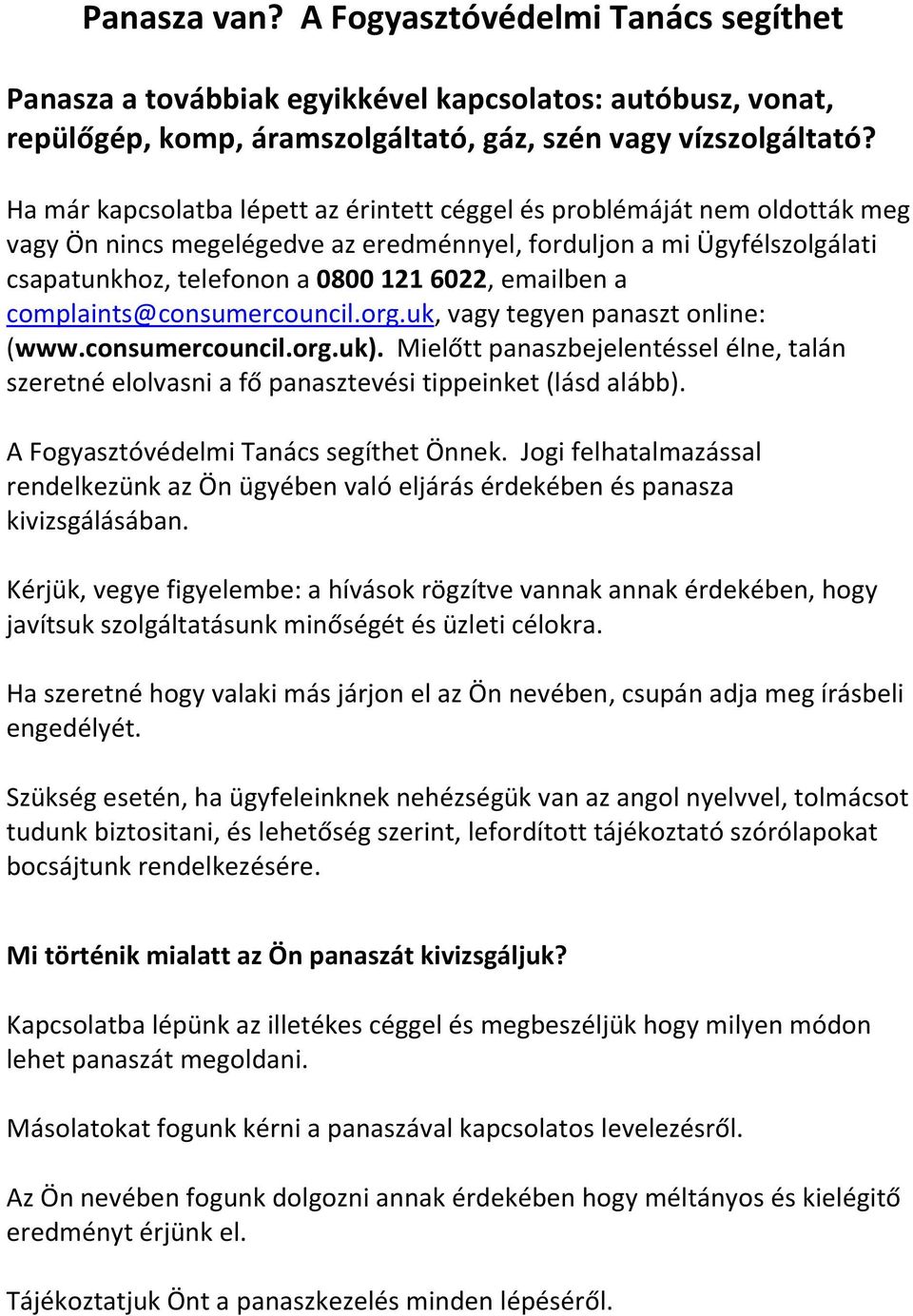 emailben a complaints@consumercouncil.org.uk, vagy tegyen panaszt online: (www.consumercouncil.org.uk).