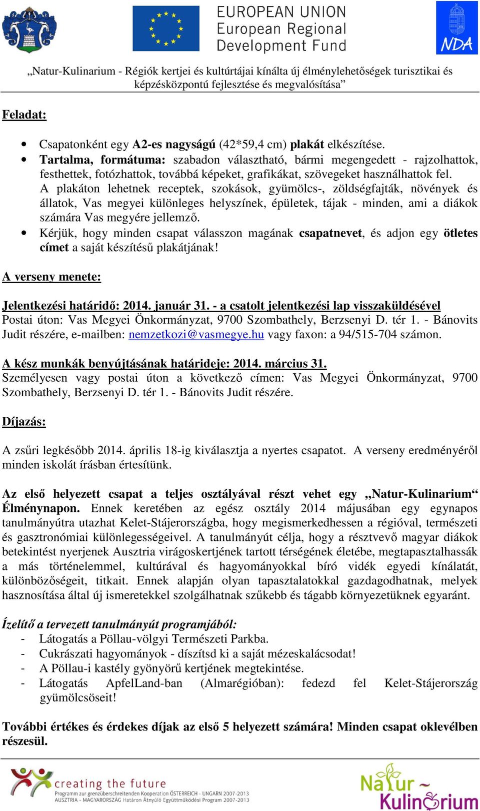 A plakáton lehetnek receptek, szokások, gyümölcs-, zöldségfajták, növények és állatok, Vas megyei különleges helyszínek, épületek, tájak - minden, ami a diákok számára Vas megyére jellemző.