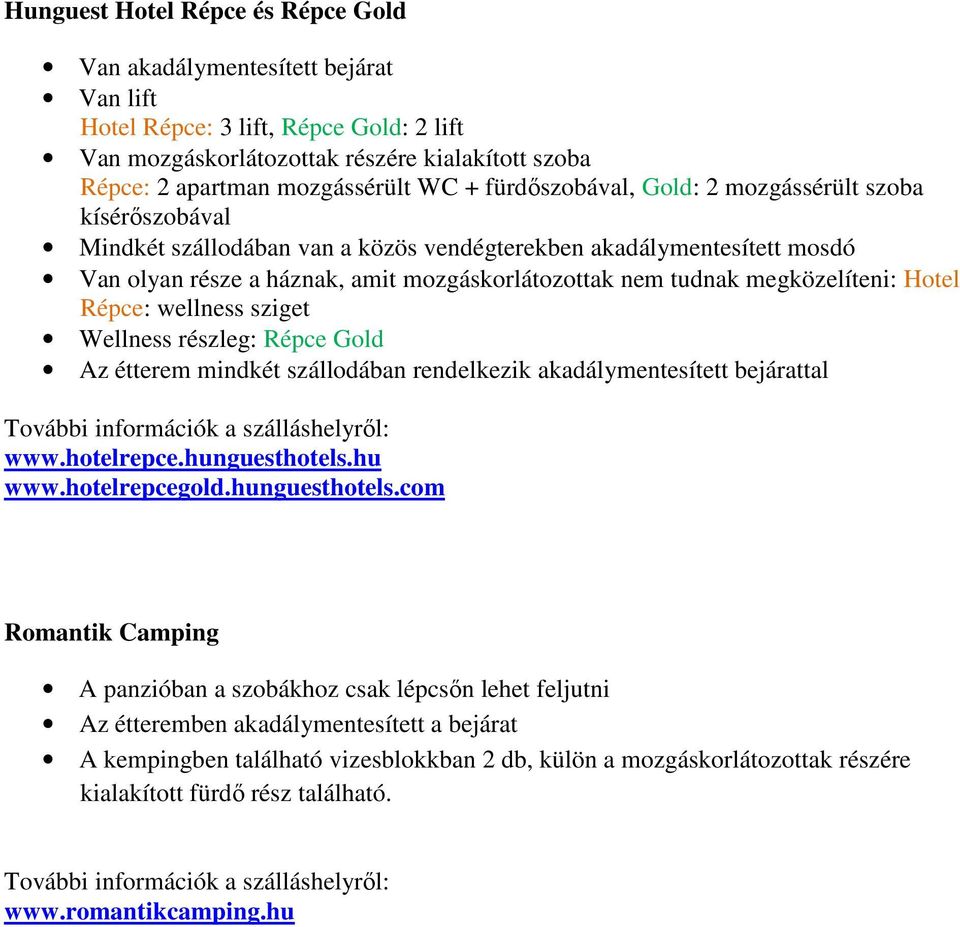 wellness sziget Wellness részleg: Répce Gold Az étterem mindkét szállodában rendelkezik akadálymentesített bejárattal www.hotelrepce.hunguesthotels.