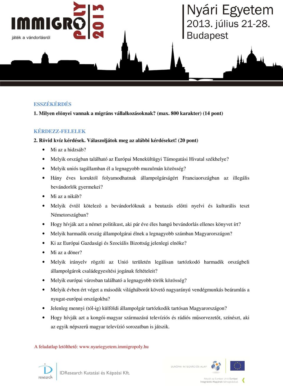 Hány éves koruktól folyamodhatnak állampolgárságért Franciaországban az illegális bevándorlók gyermekei? Mi az a nikáb?