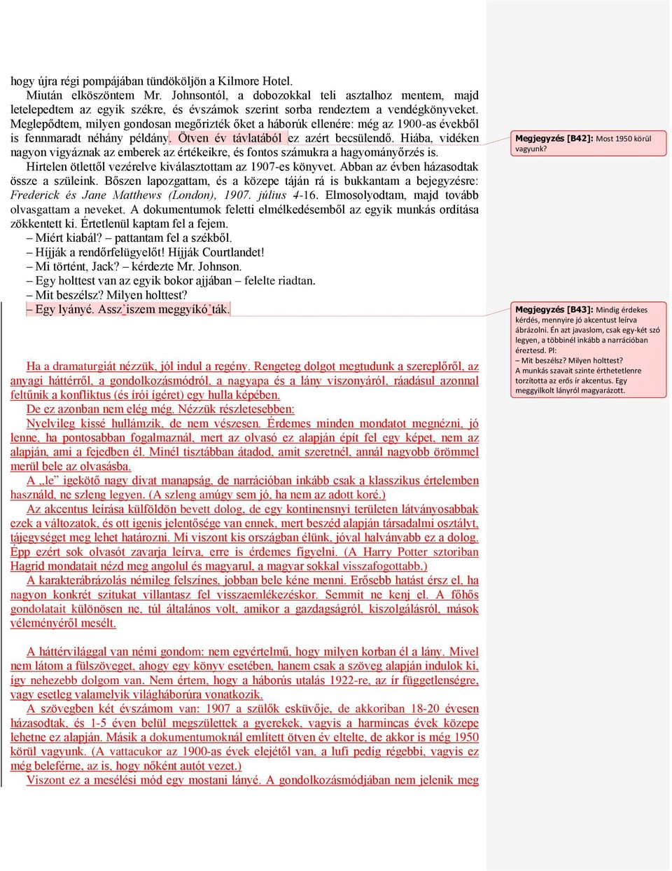 Meglepődtem, milyen gondosan megőrizték őket a háborúk ellenére: még az 1900-as évekből is fennmaradt néhány példány. Ötven év távlatából ez azért becsülendő.