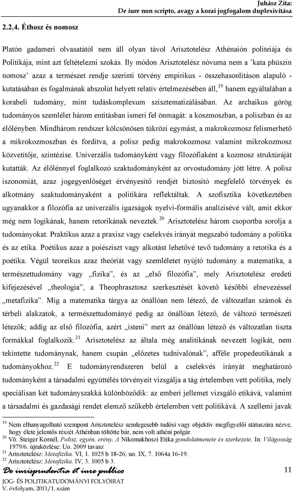 értelmezésében áll, 19 hanem egyáltalában a korabeli tudomány, mint tudáskomplexum szisztematizálásában.