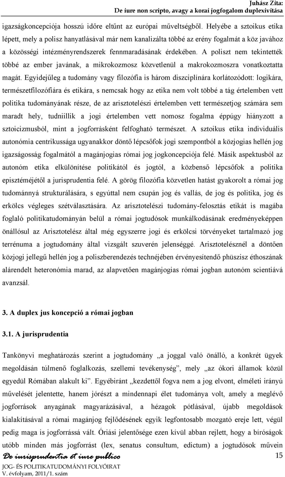 A poliszt nem tekintették többé az ember javának, a mikrokozmosz közvetlenül a makrokozmoszra vonatkoztatta magát.