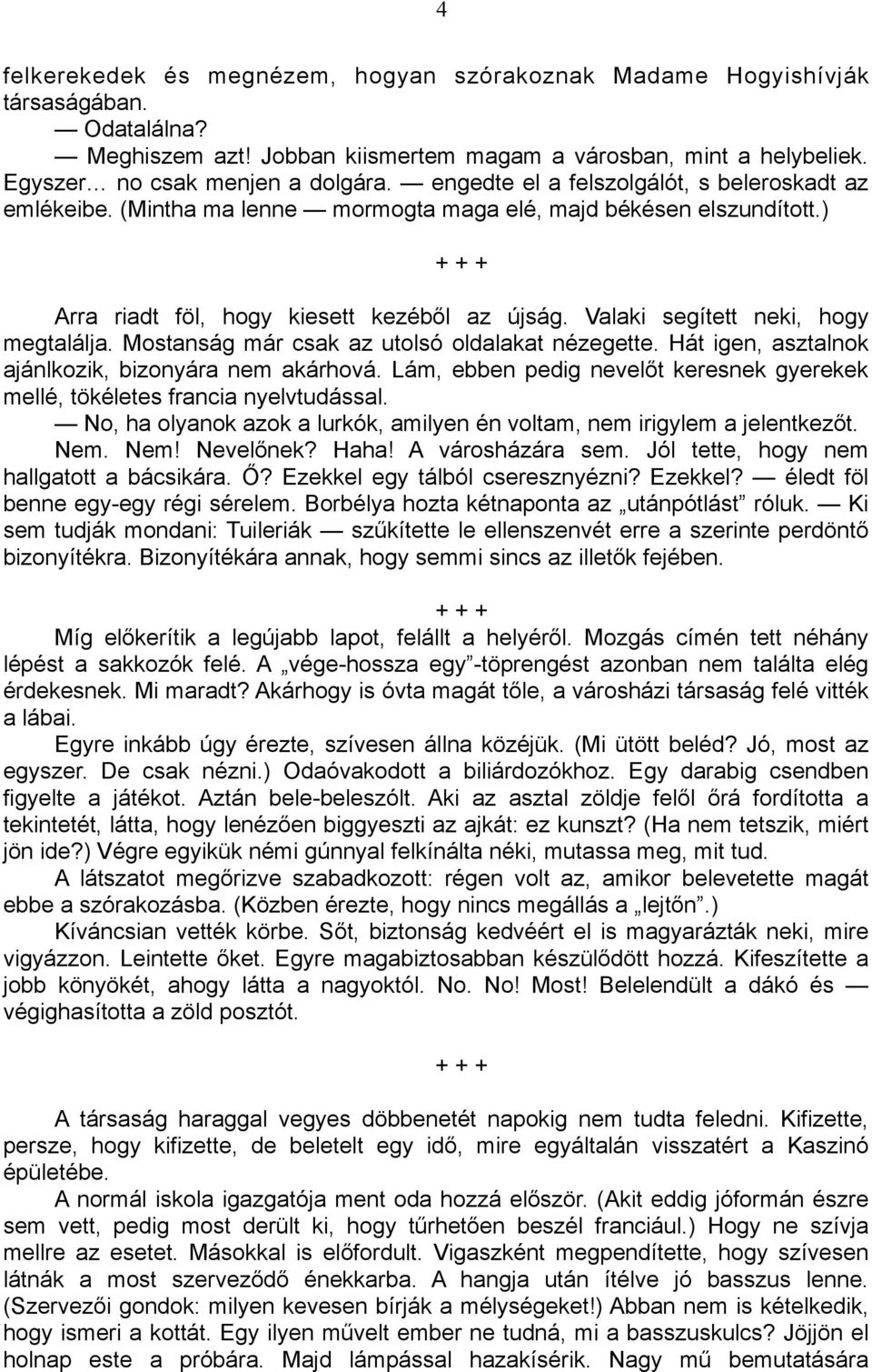 Valaki segített neki, hogy megtalálja. Mostanság már csak az utolsó oldalakat nézegette. Hát igen, asztalnok ajánlkozik, bizonyára nem akárhová.