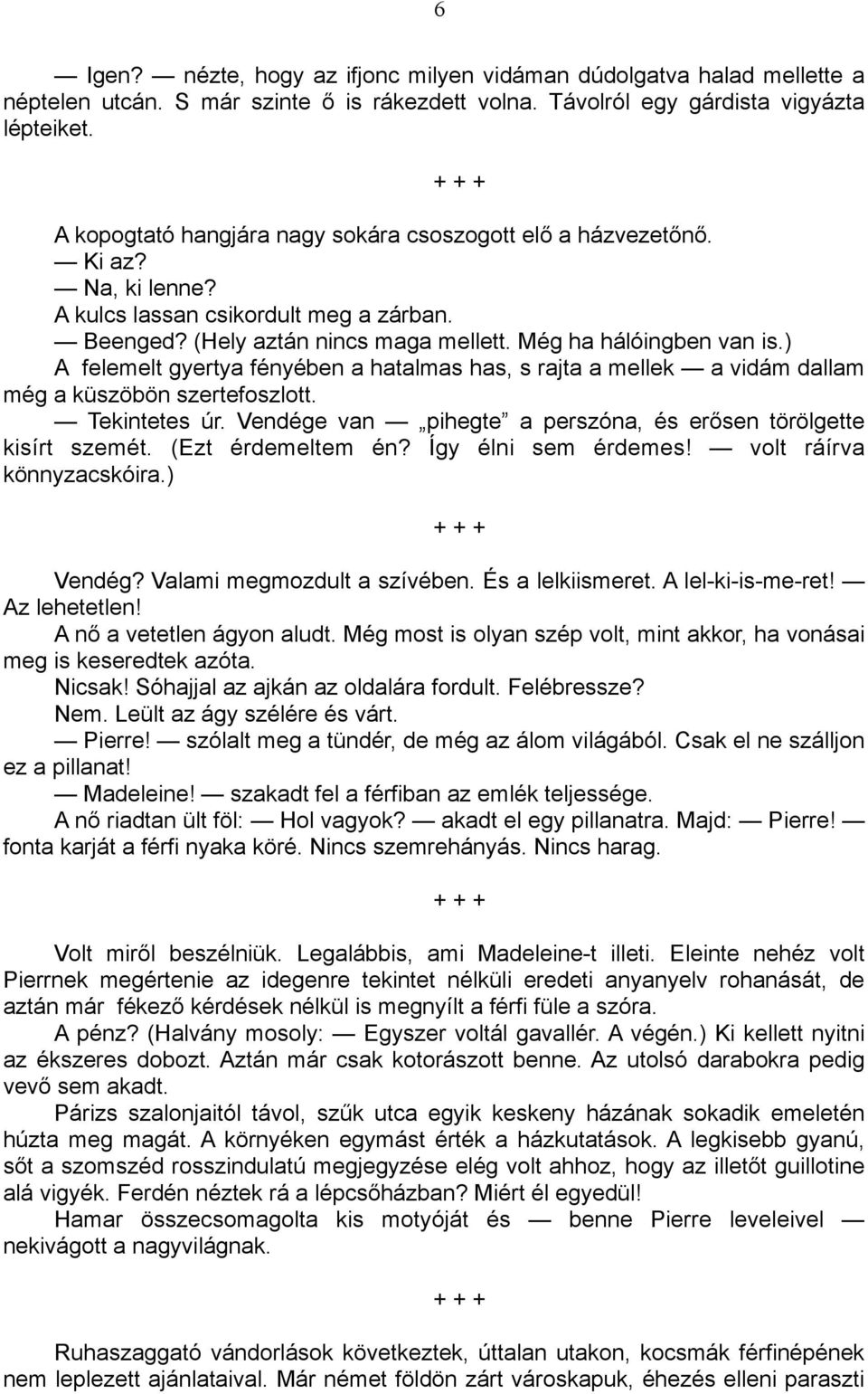 ) A felemelt gyertya fényében a hatalmas has, s rajta a mellek a vidám dallam még a küszöbön szertefoszlott. Tekintetes úr. Vendége van pihegte a perszóna, és erősen törölgette kisírt szemét.