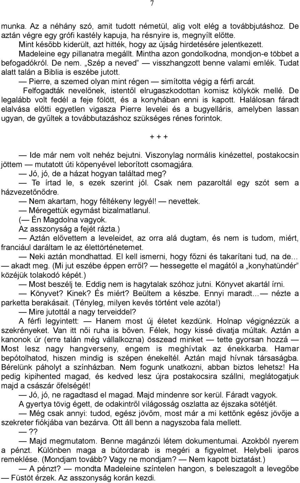 Szép a neved visszhangzott benne valami emlék. Tudat alatt talán a Biblia is eszébe jutott. Pierre, a szemed olyan mint régen simította végig a férfi arcát.