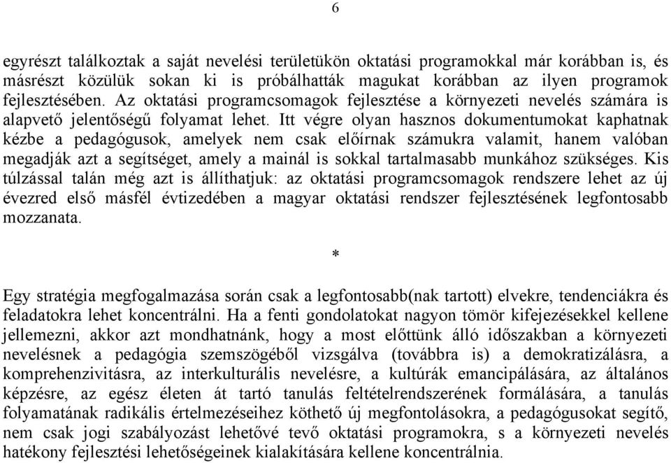 Itt végre olyan hasznos dokumentumokat kaphatnak kézbe a pedagógusok, amelyek nem csak előírnak számukra valamit, hanem valóban megadják azt a segítséget, amely a mainál is sokkal tartalmasabb