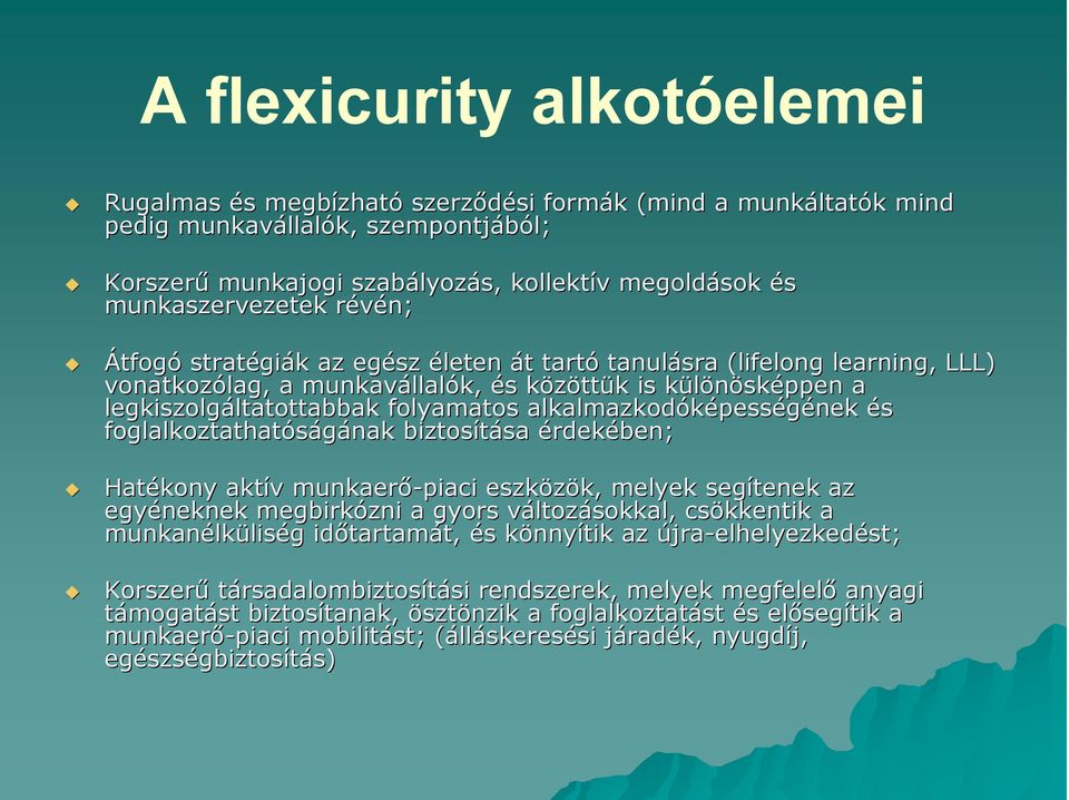 sképpen a legkiszolgáltatottabbak ltatottabbak folyamatos alkalmazkodóképess pességének és foglalkoztathatóságának biztosítása sa érdekében; Hatékony aktív v munkaerı-piaci eszközök, melyek segítenek